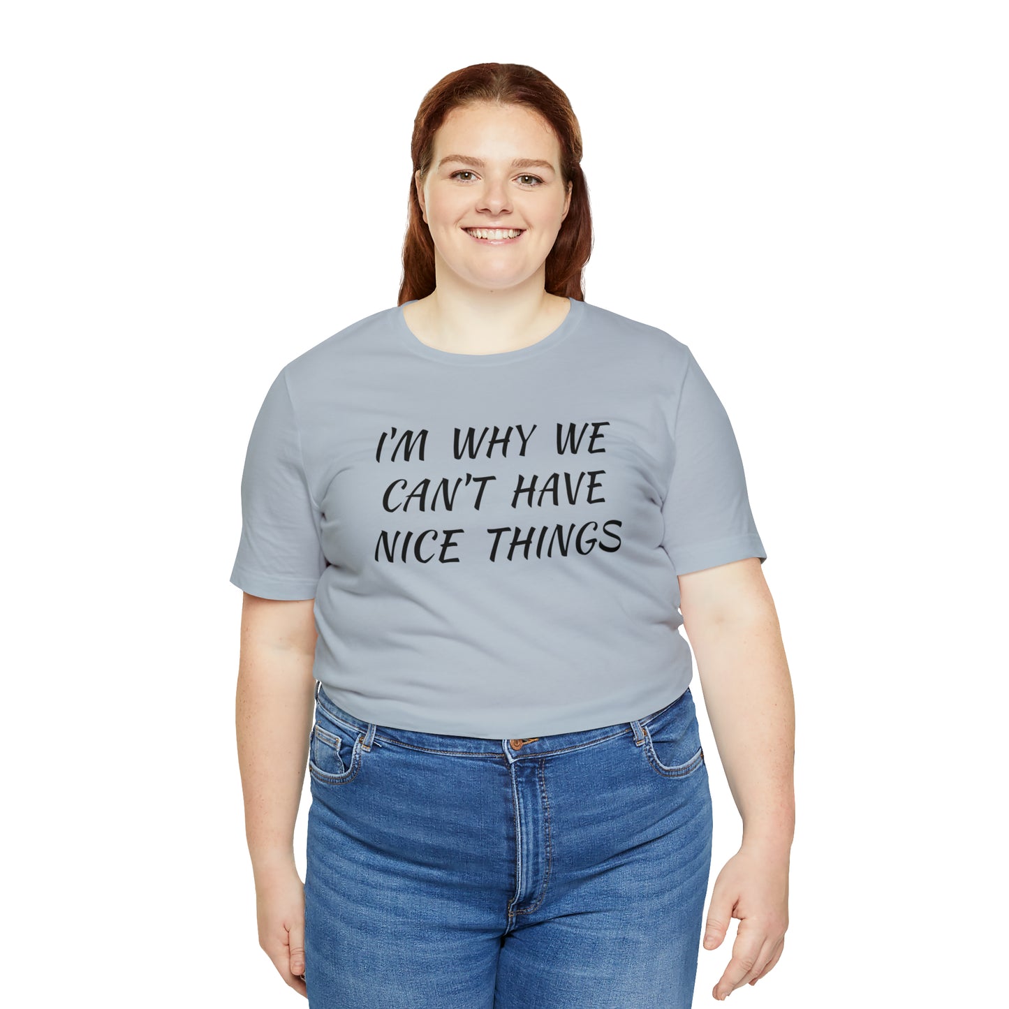 I'm Why We Can't Have Nice Things Funny T-shirt