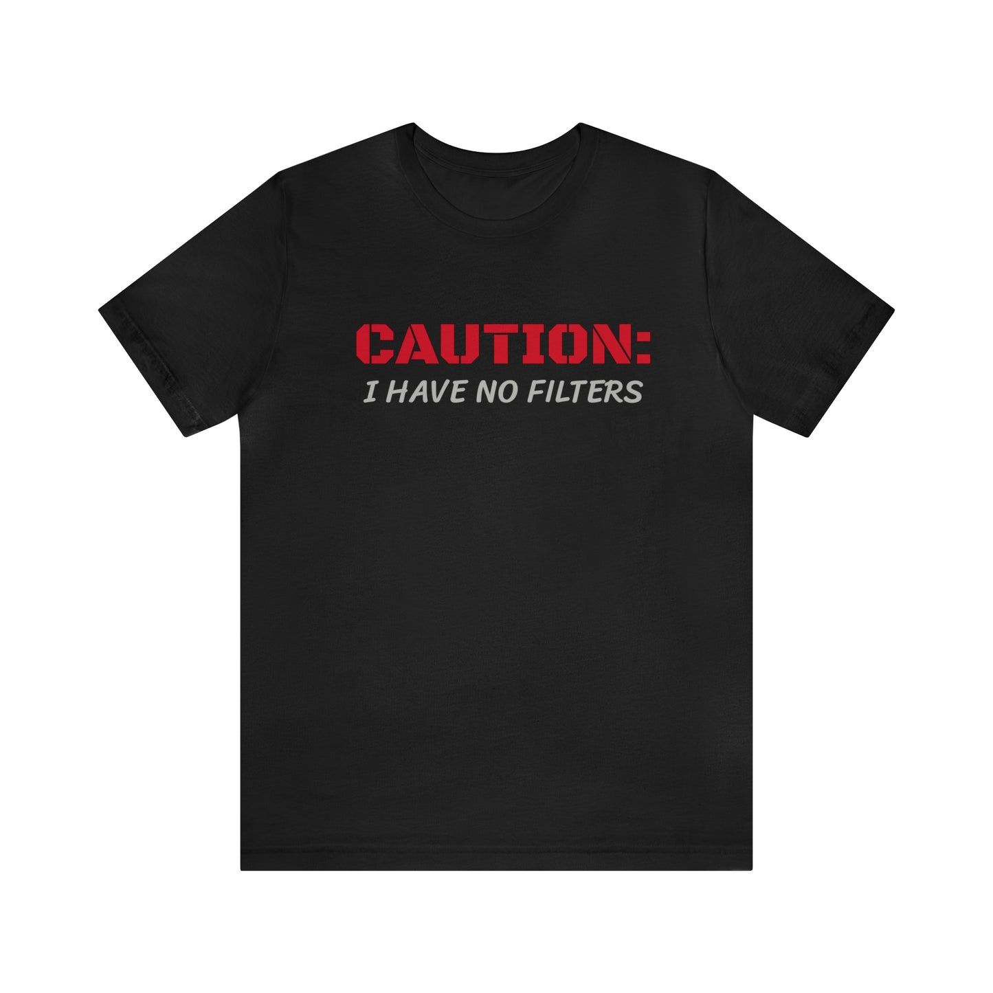 Caution I Have No Filters Funny T-shirt