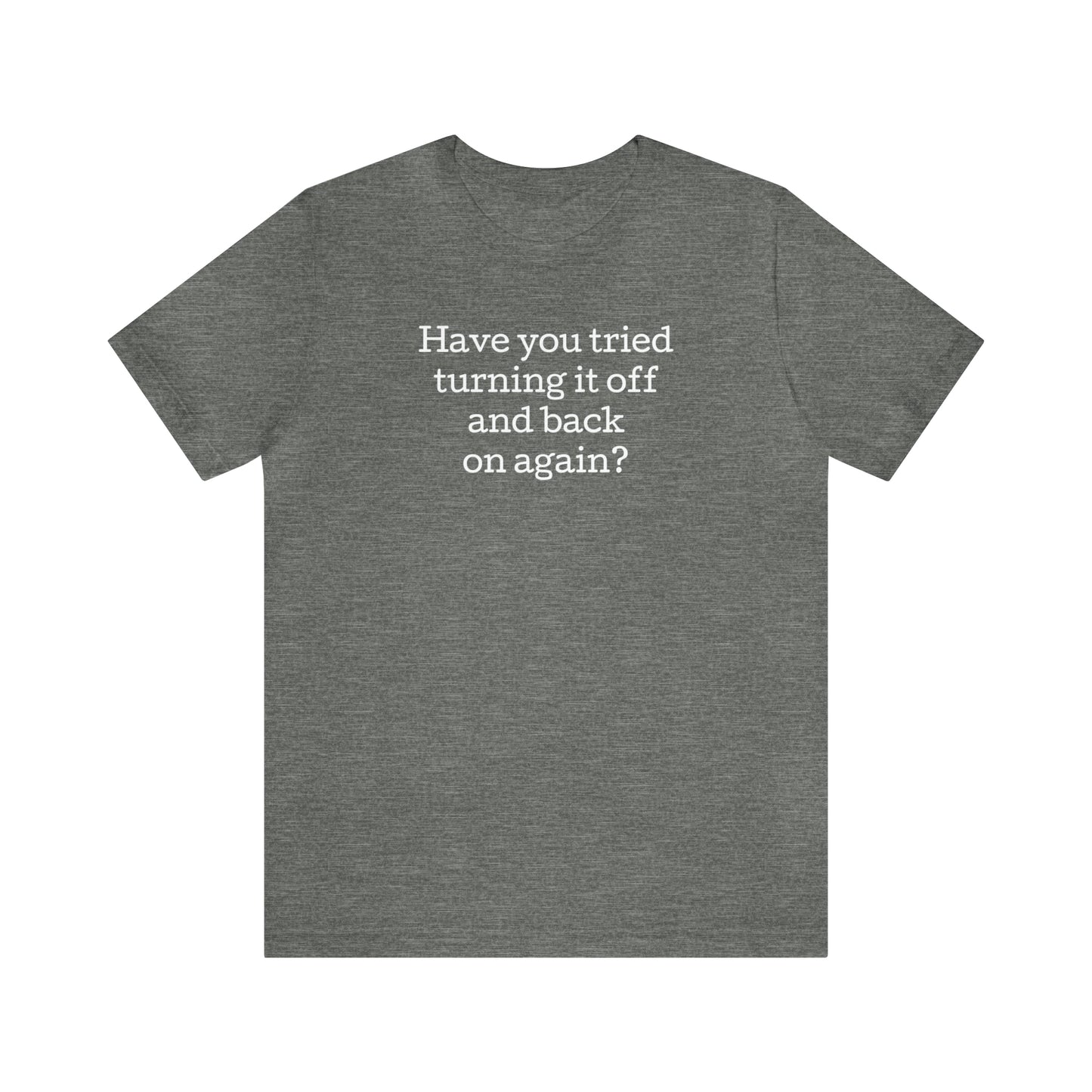 Turn it off and back on again Funny T-Shirt