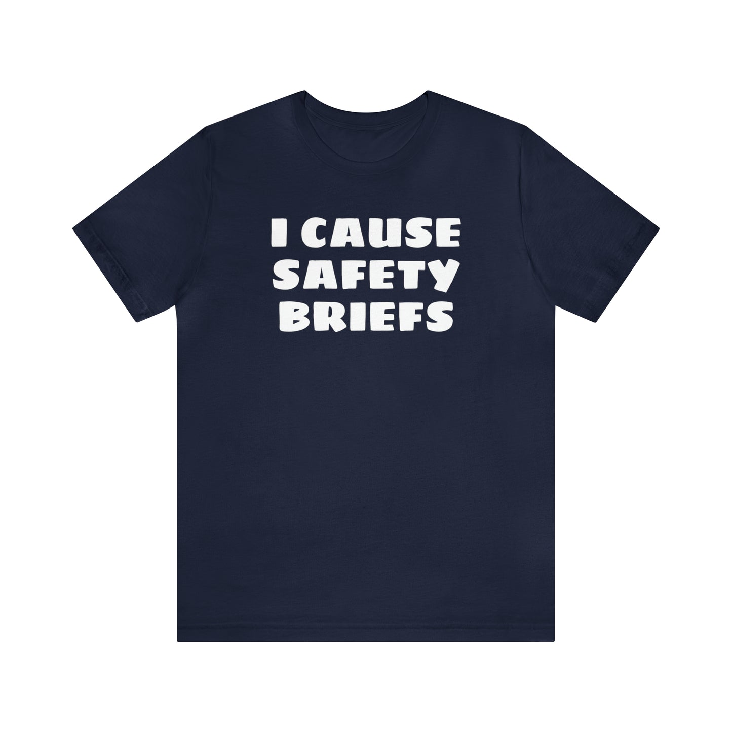 I Cause Safety Briefs Funny T-Shirt