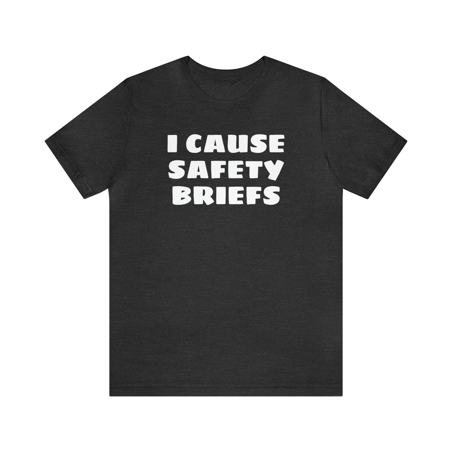 I Cause Safety Briefs Funny T-Shirt