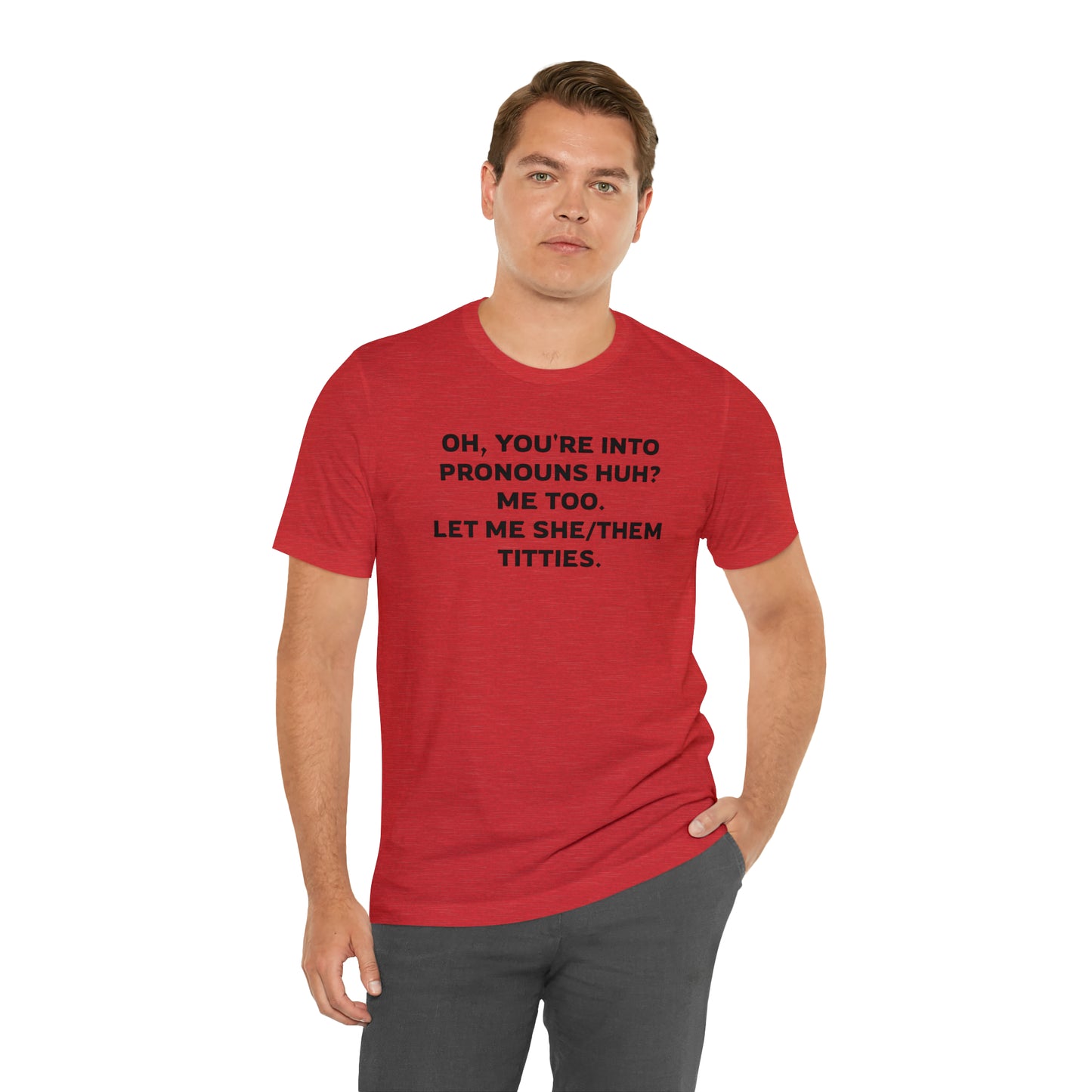 Oh, You're Into Pronouns Funny T-Shirt