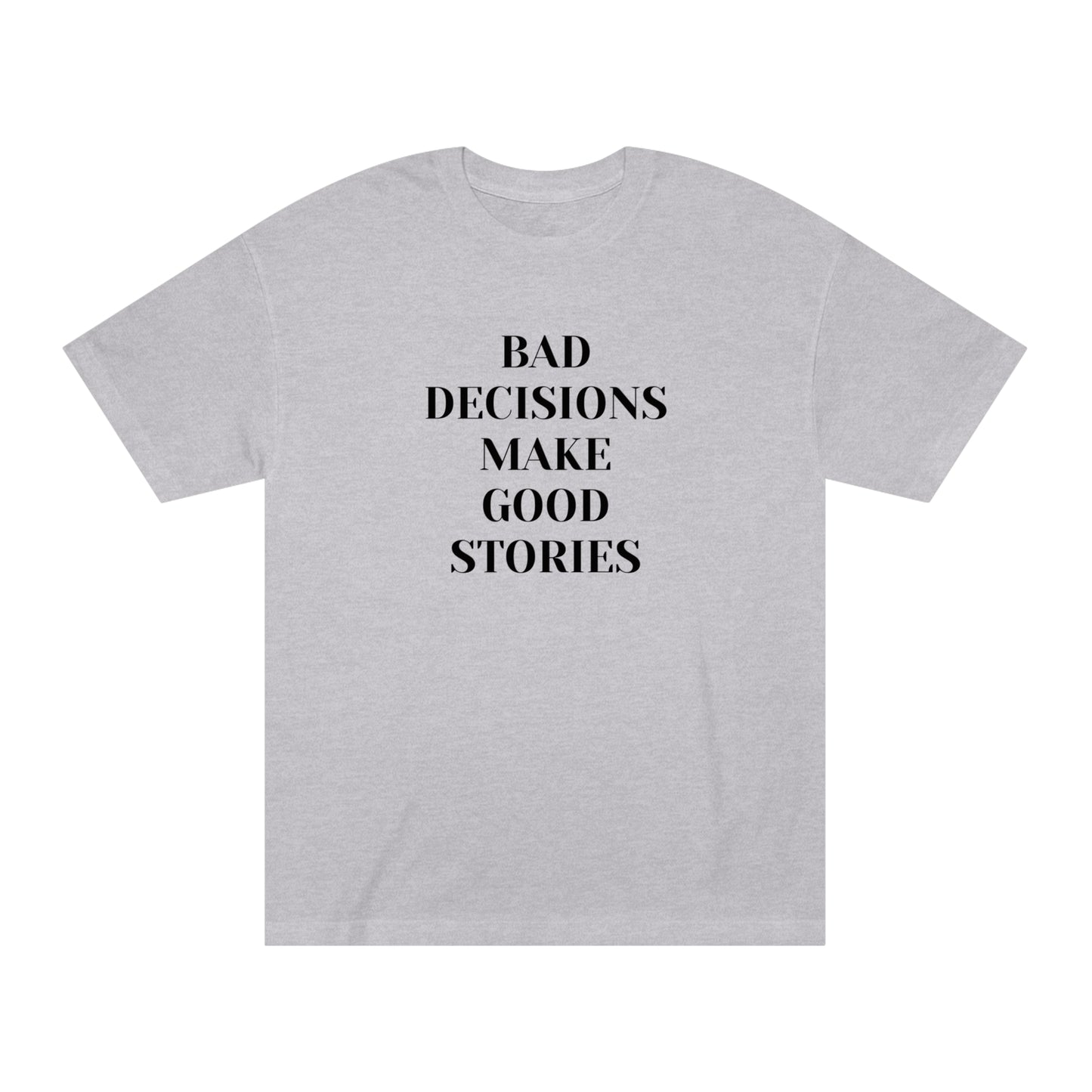 Bad Decisions Make Good Stories Funny T-shirt