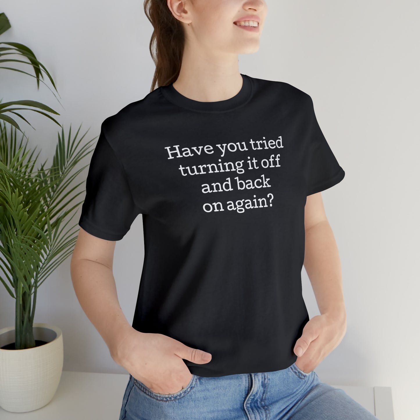 Turn it off and back on again Funny T-Shirt