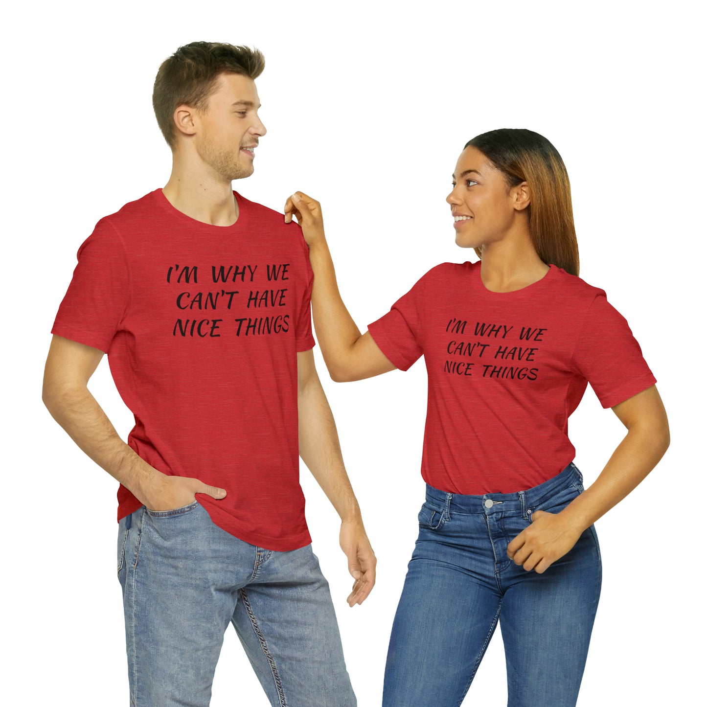 I'm Why We Can't Have Nice Things Funny T-shirt