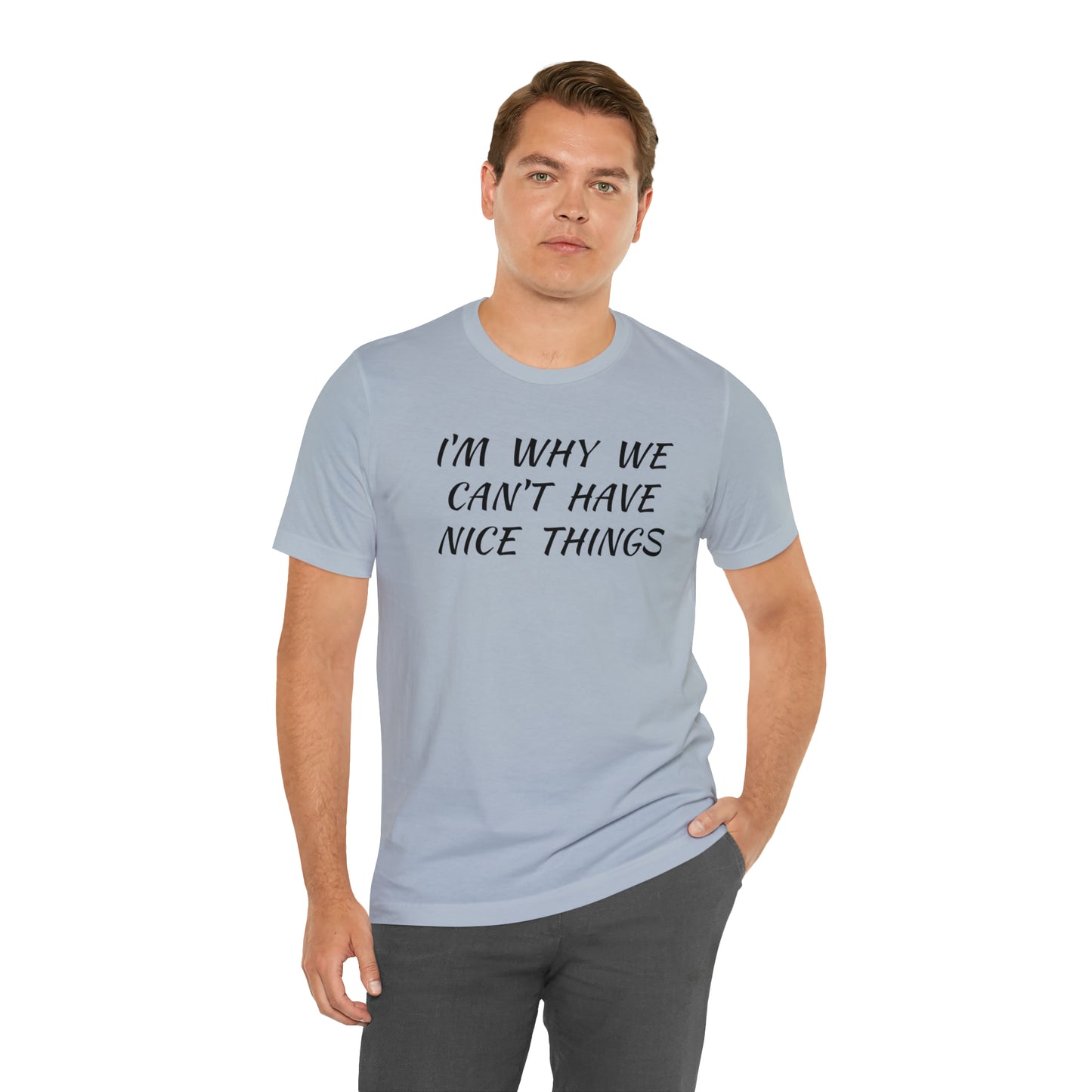 I'm Why We Can't Have Nice Things Funny T-shirt