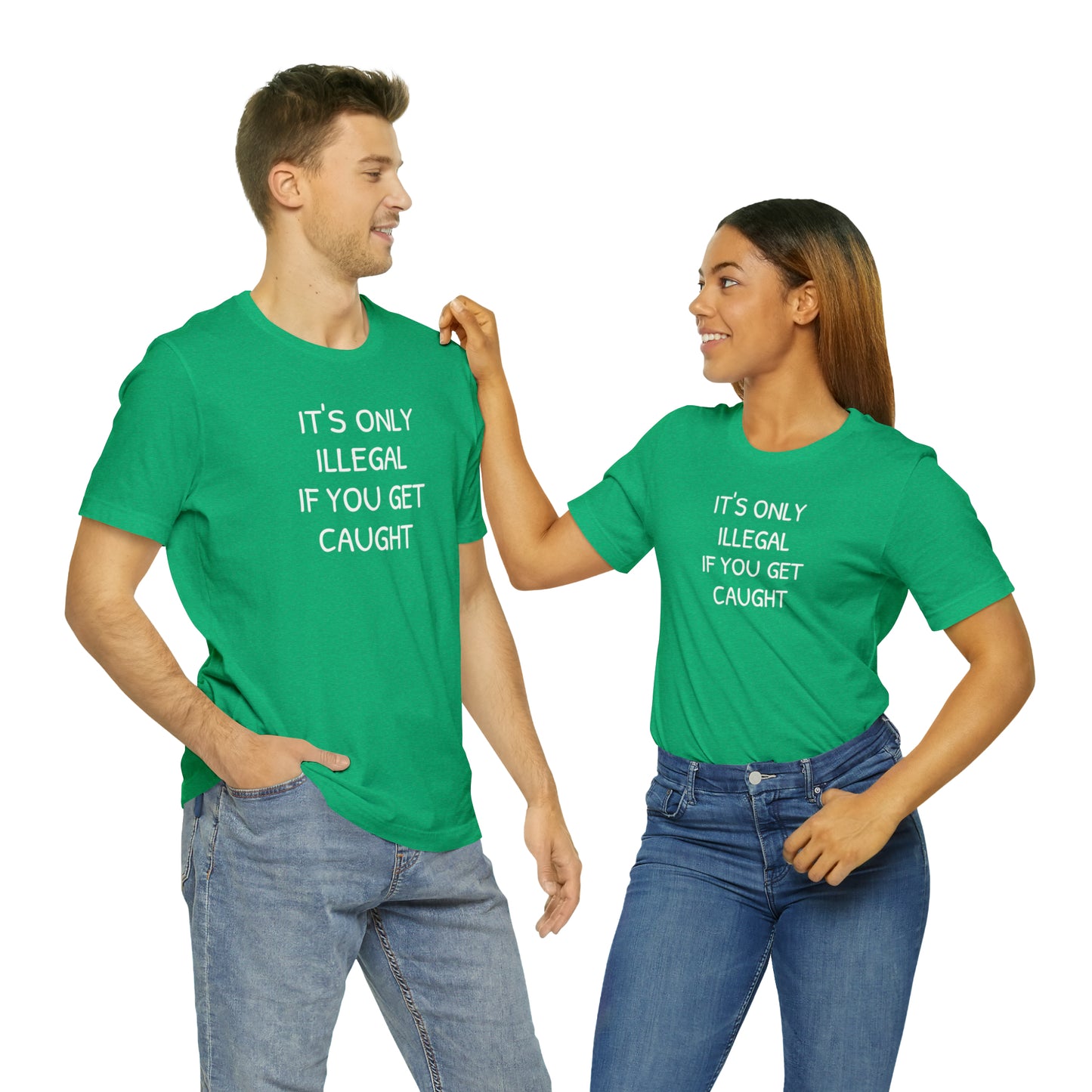 It's Only Illegal If You Get Caught Funny T-shirt