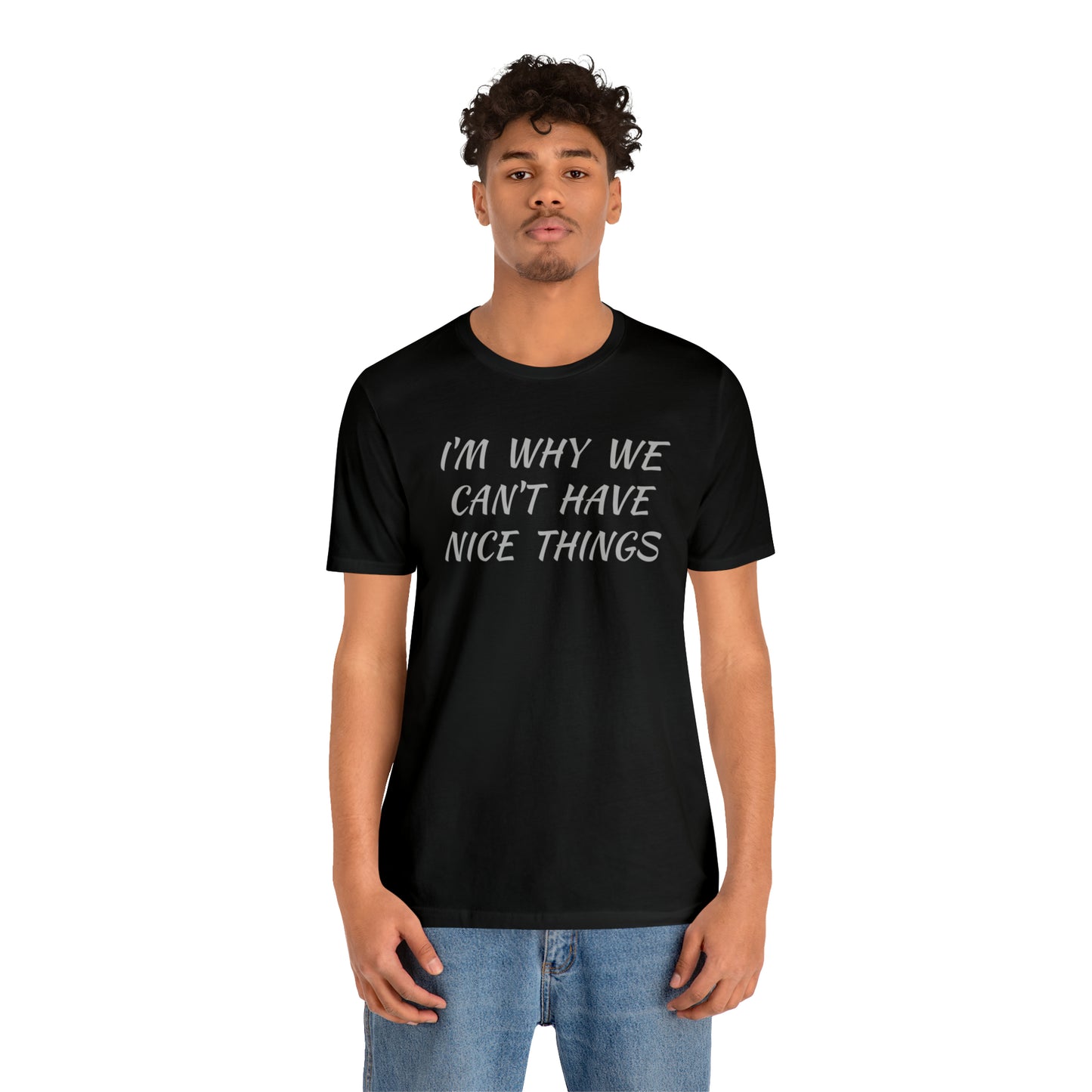 I'm Why We Can't Have Nice Things Funny T-shirt