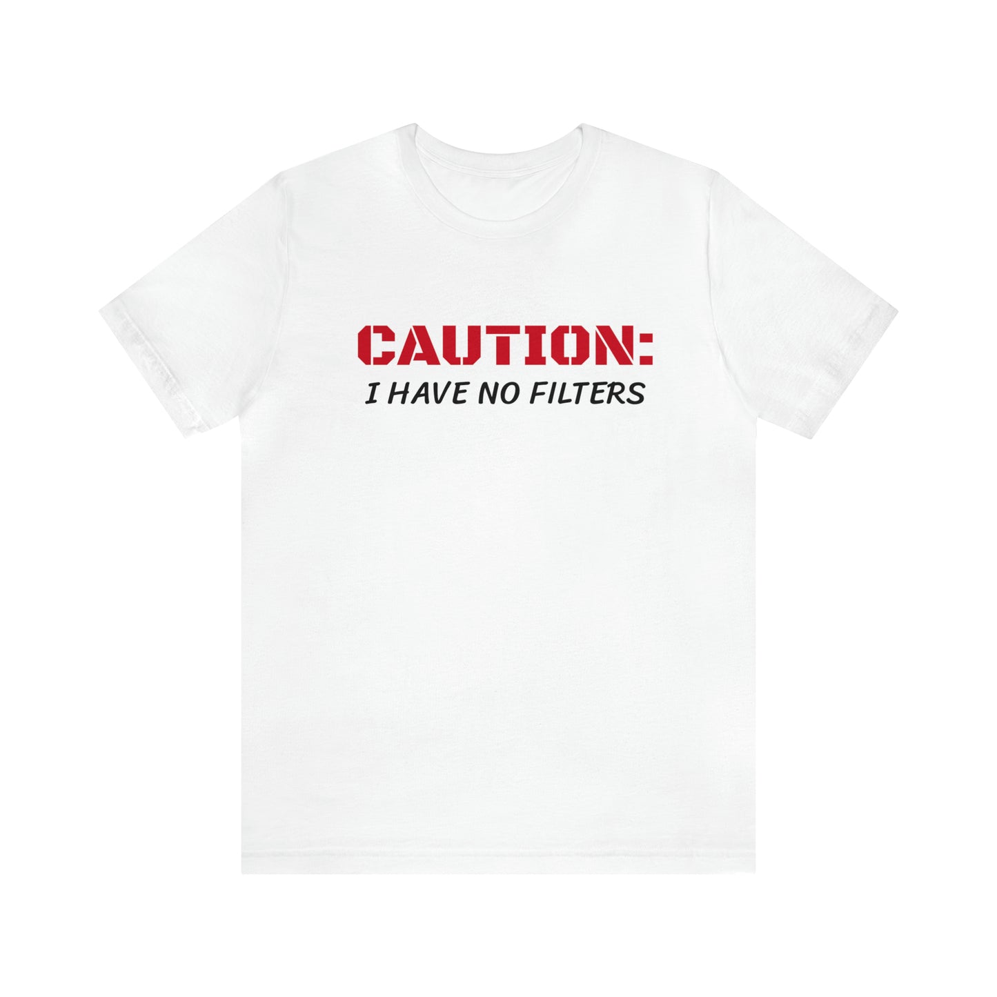 Caution I Have No Filters Funny T-shirt