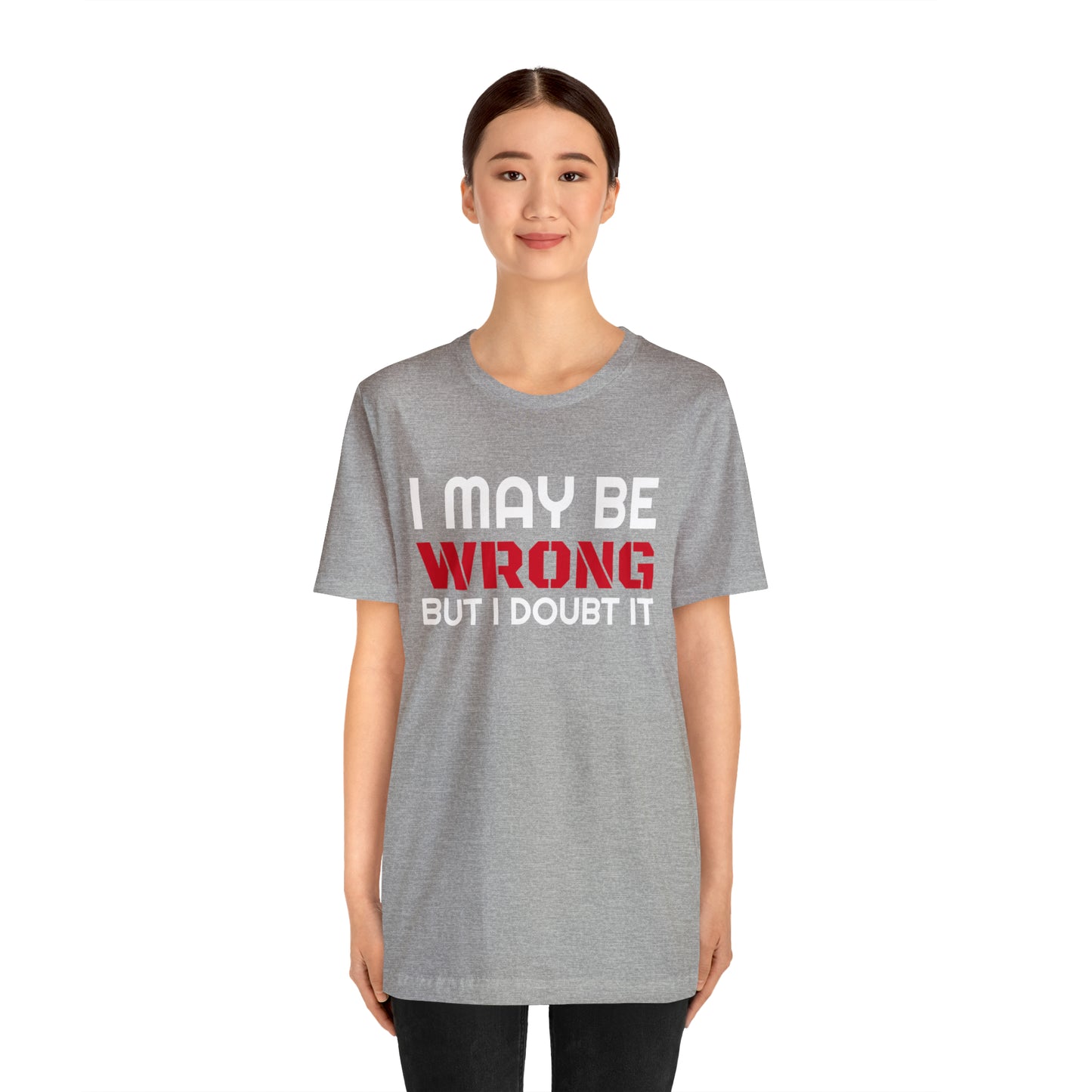 I maybe wrong Funny T-Shirt