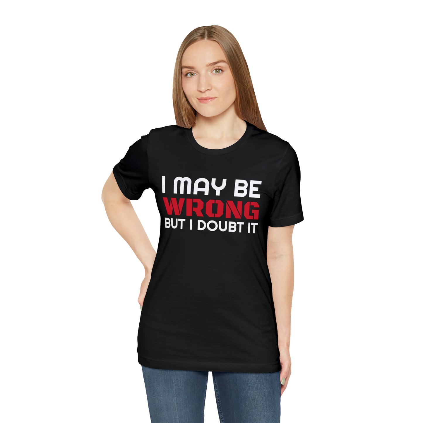 I maybe wrong Funny T-Shirt