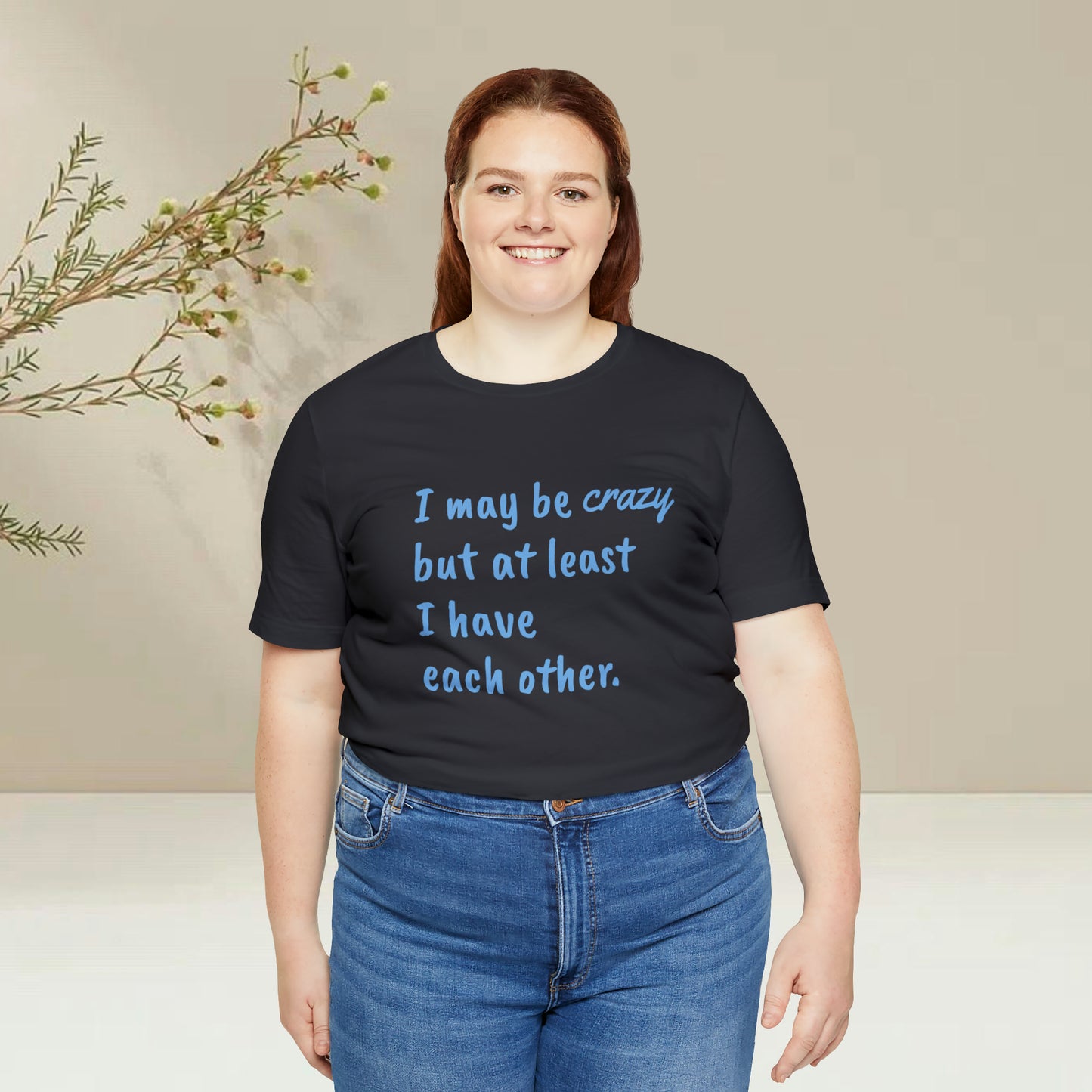 I may be Crazy Funny T-Shirt