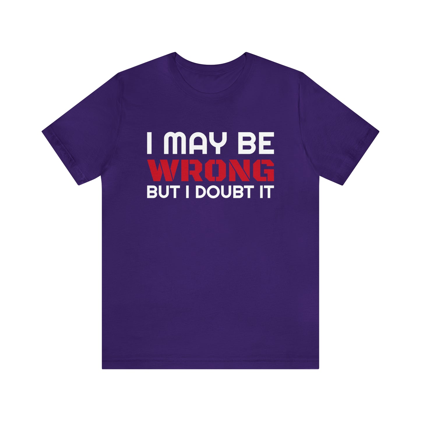 I maybe wrong Funny T-Shirt