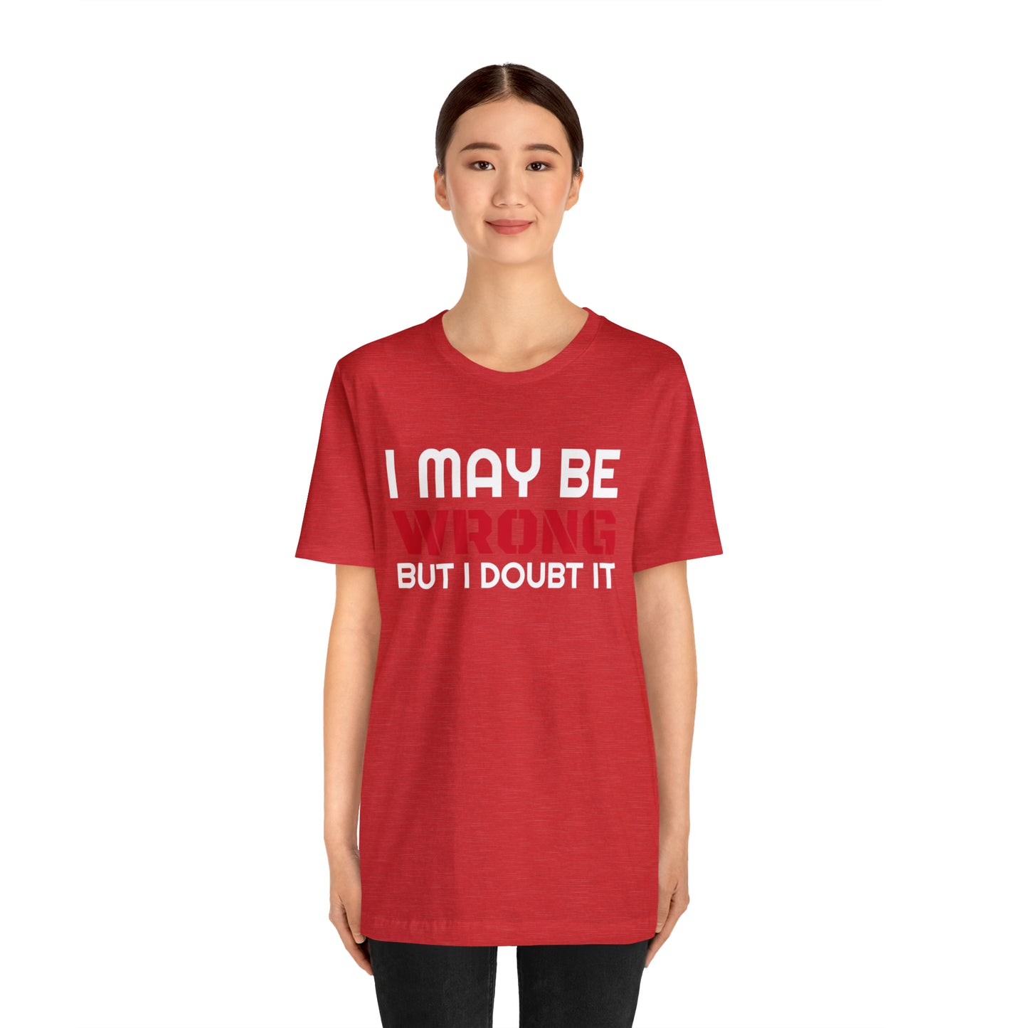 I maybe wrong Funny T-Shirt