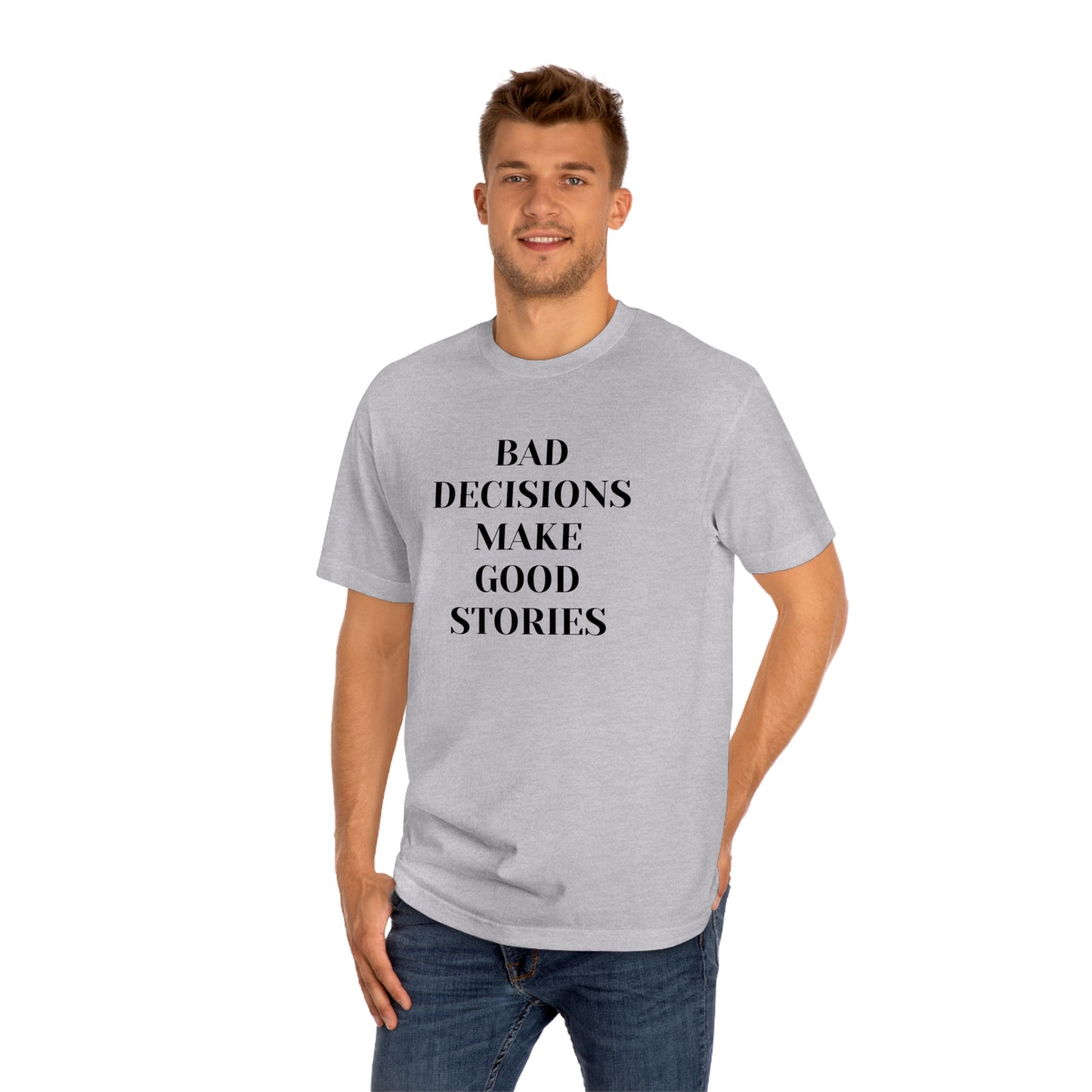 Bad Decisions Make Good Stories Funny T-shirt