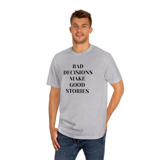 Bad Decisions Make Good Stories Funny T-shirt