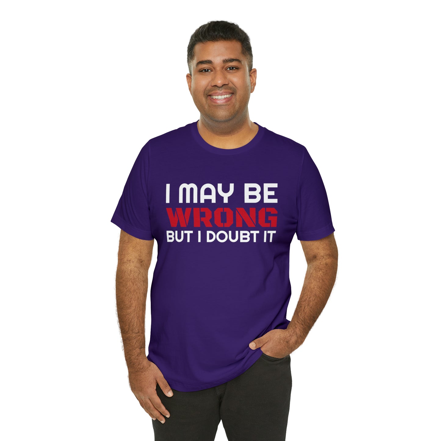 I maybe wrong Funny T-Shirt