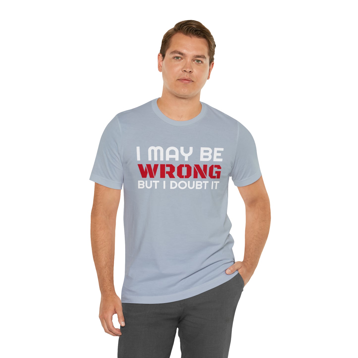 I maybe wrong Funny T-Shirt