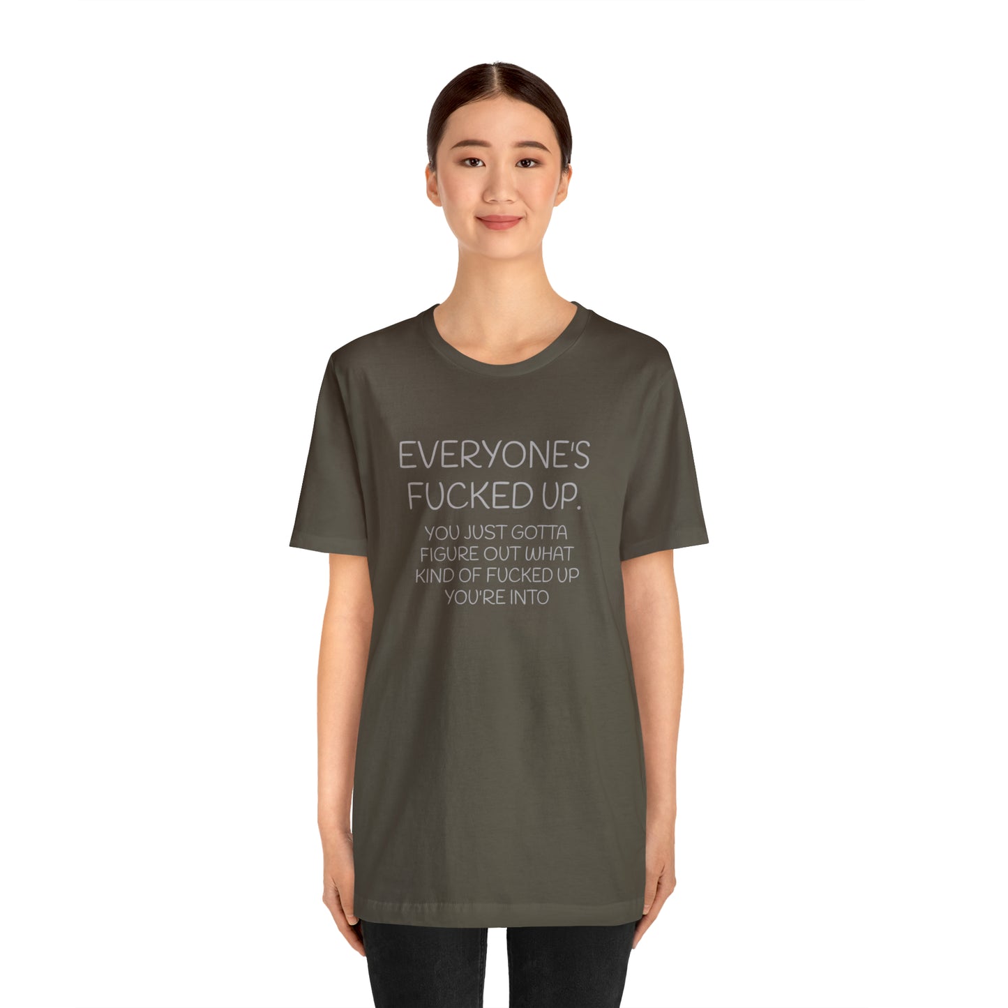 Everyone is fucked up Funny T-Shirt