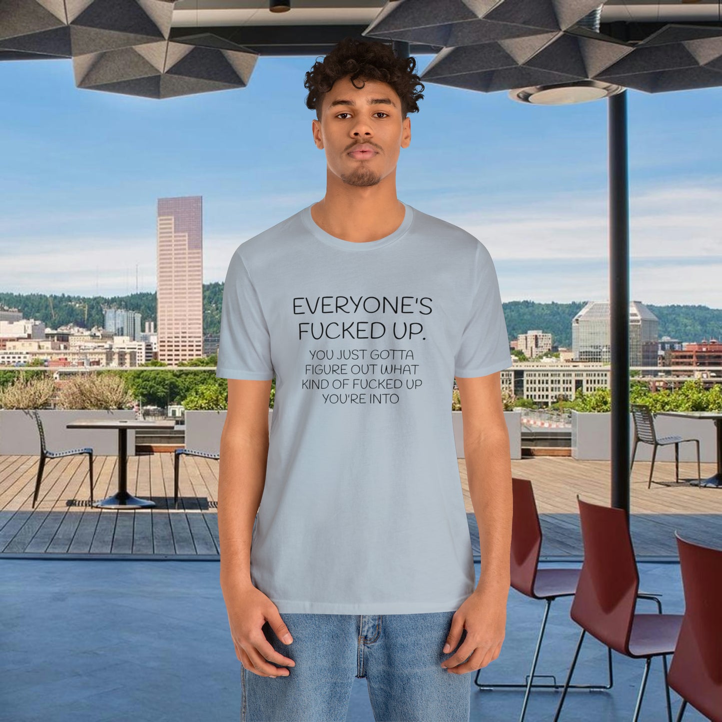 Everyone is fucked up Funny T-Shirt