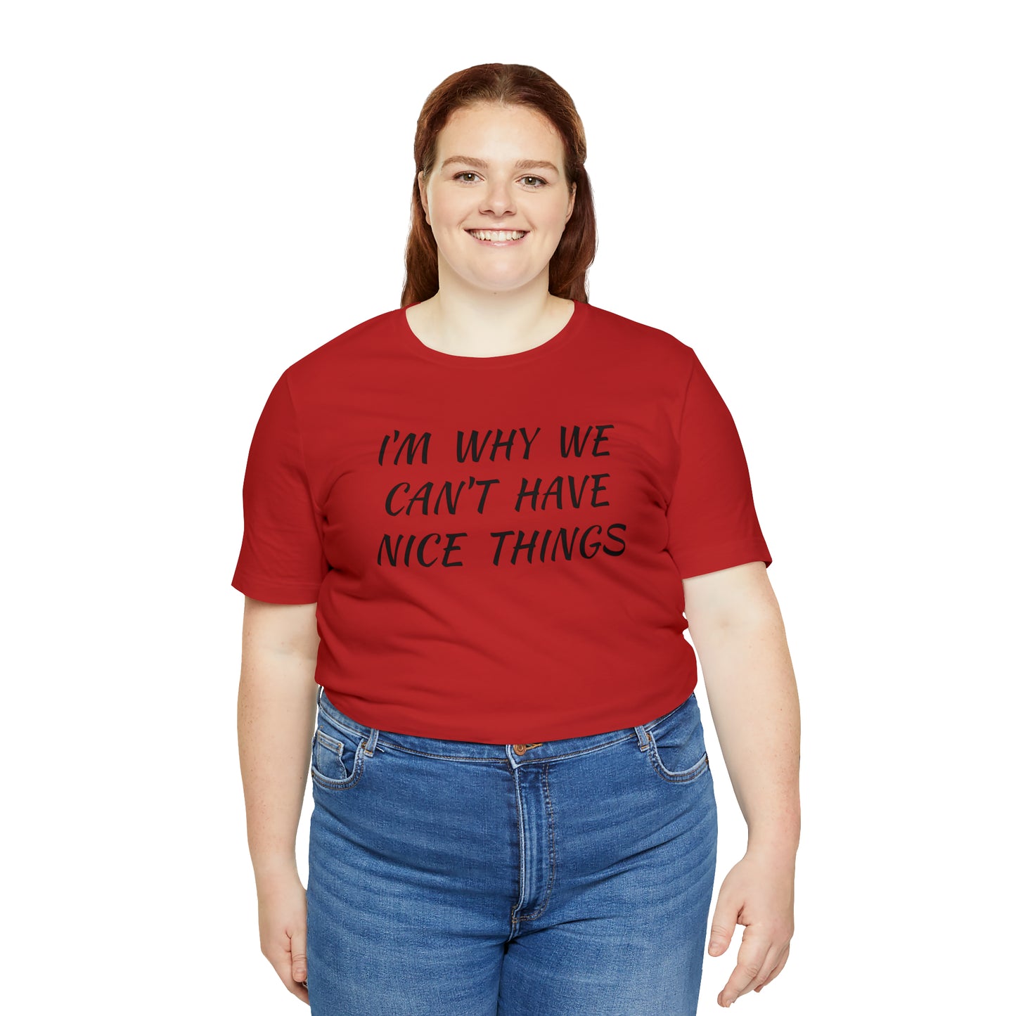 I'm Why We Can't Have Nice Things Funny T-shirt