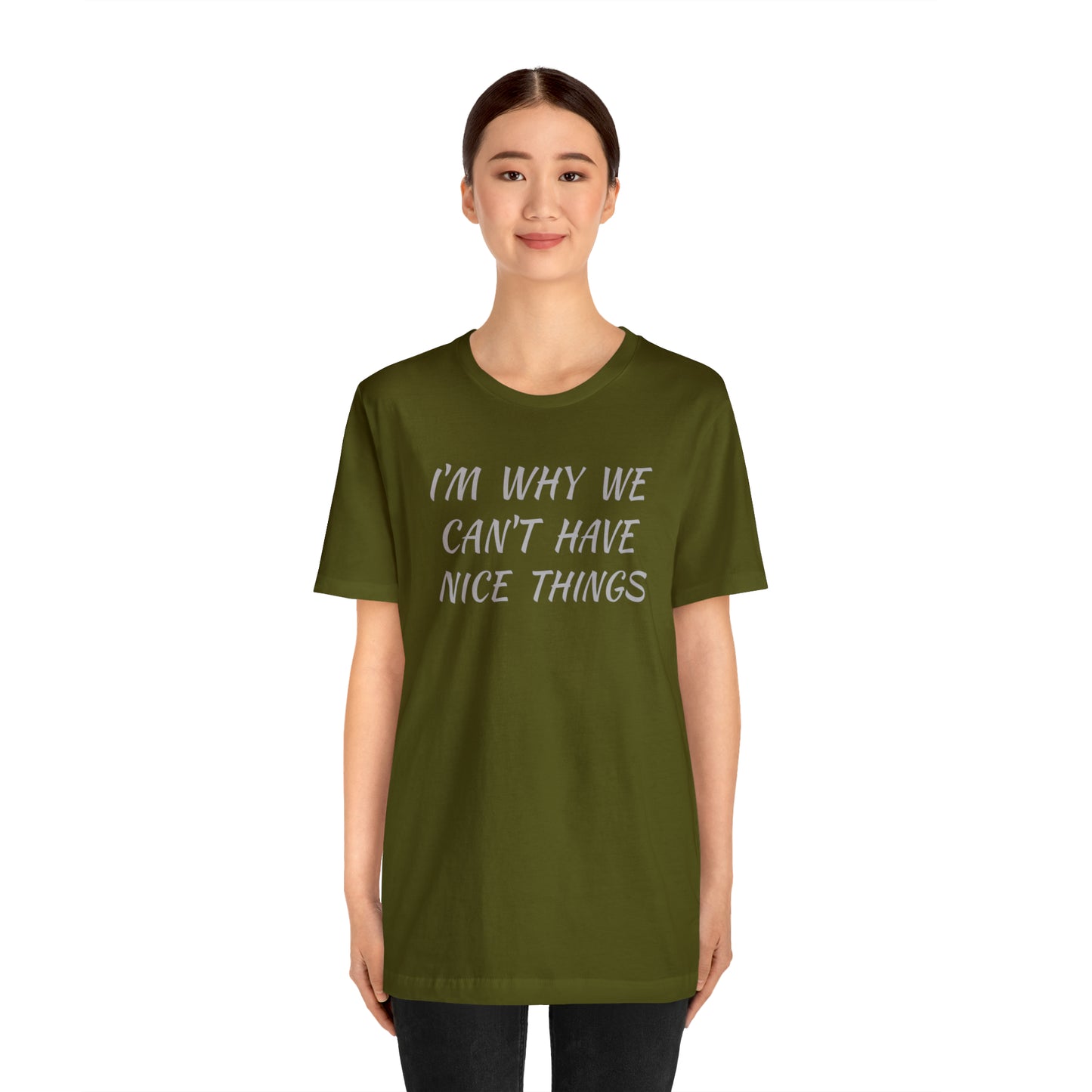 I'm Why We Can't Have Nice Things Funny T-shirt