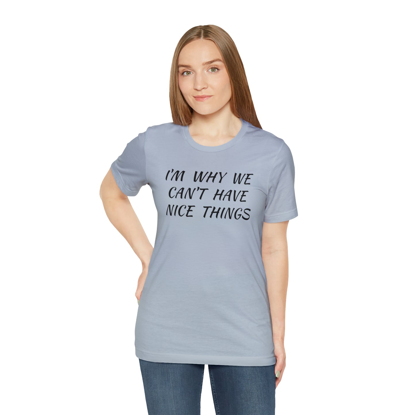 I'm Why We Can't Have Nice Things Funny T-shirt