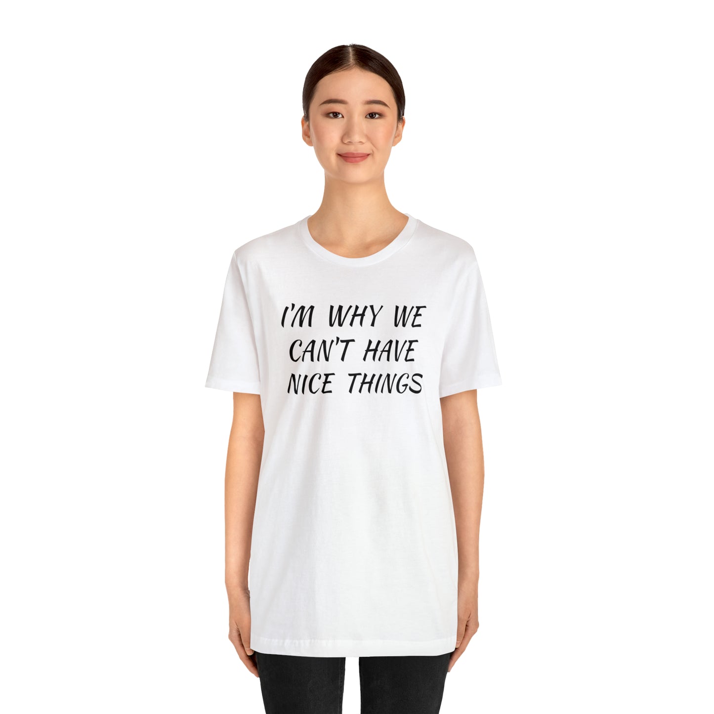 I'm Why We Can't Have Nice Things Funny T-shirt