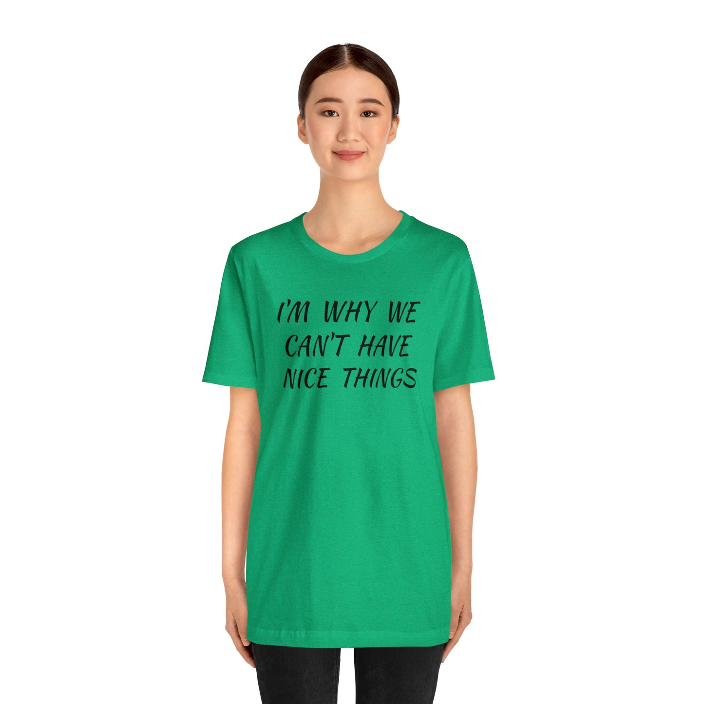 I'm Why We Can't Have Nice Things Funny T-shirt