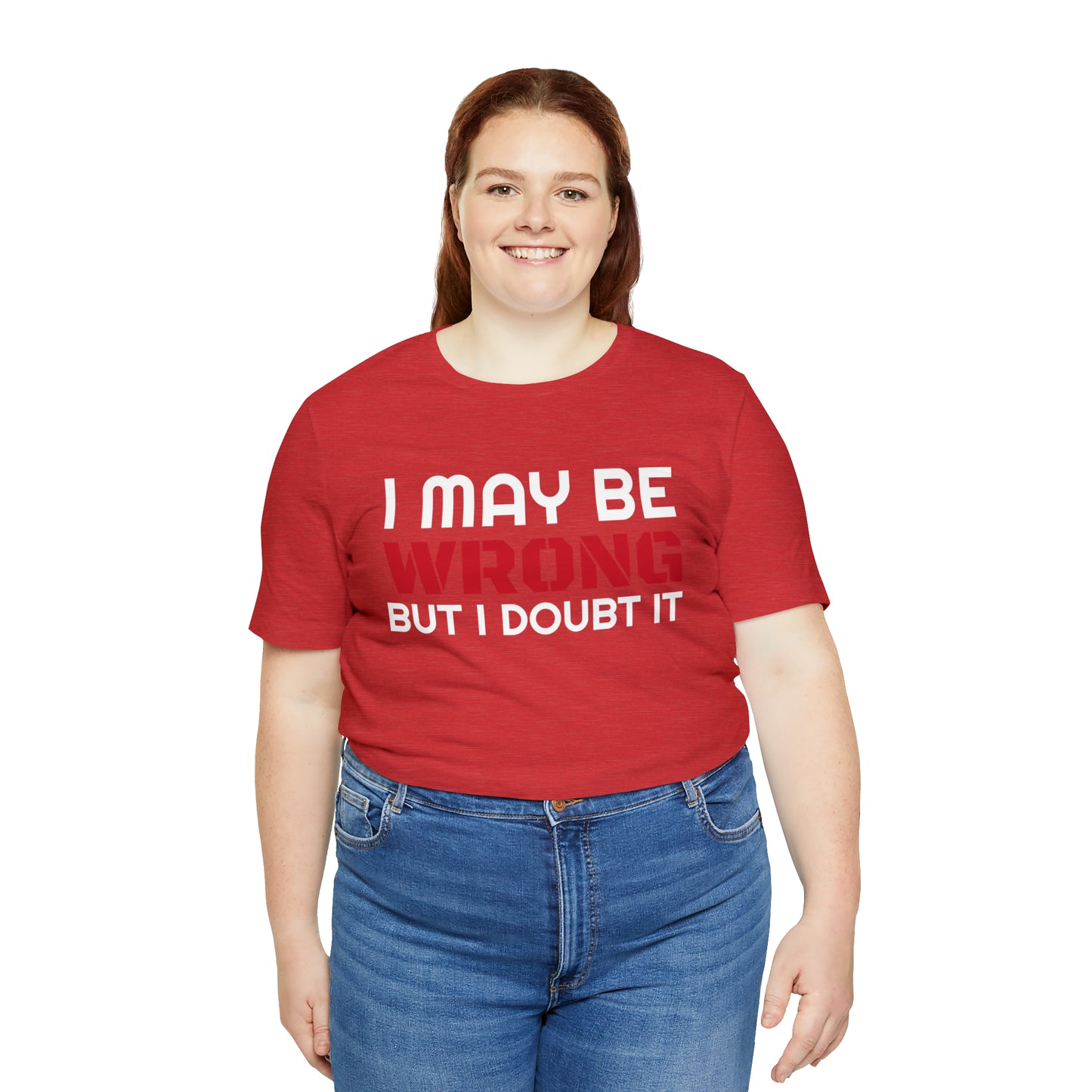 I maybe wrong Funny T-Shirt