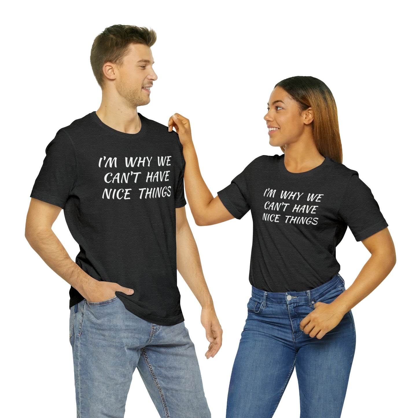 I'm Why We Can't Have Nice Things Funny T-shirt