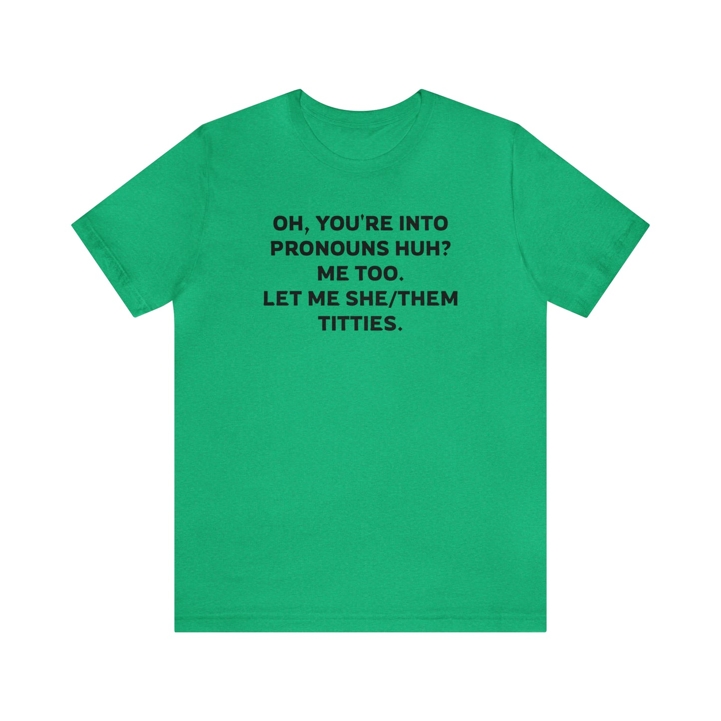 Oh, You're Into Pronouns Funny T-Shirt