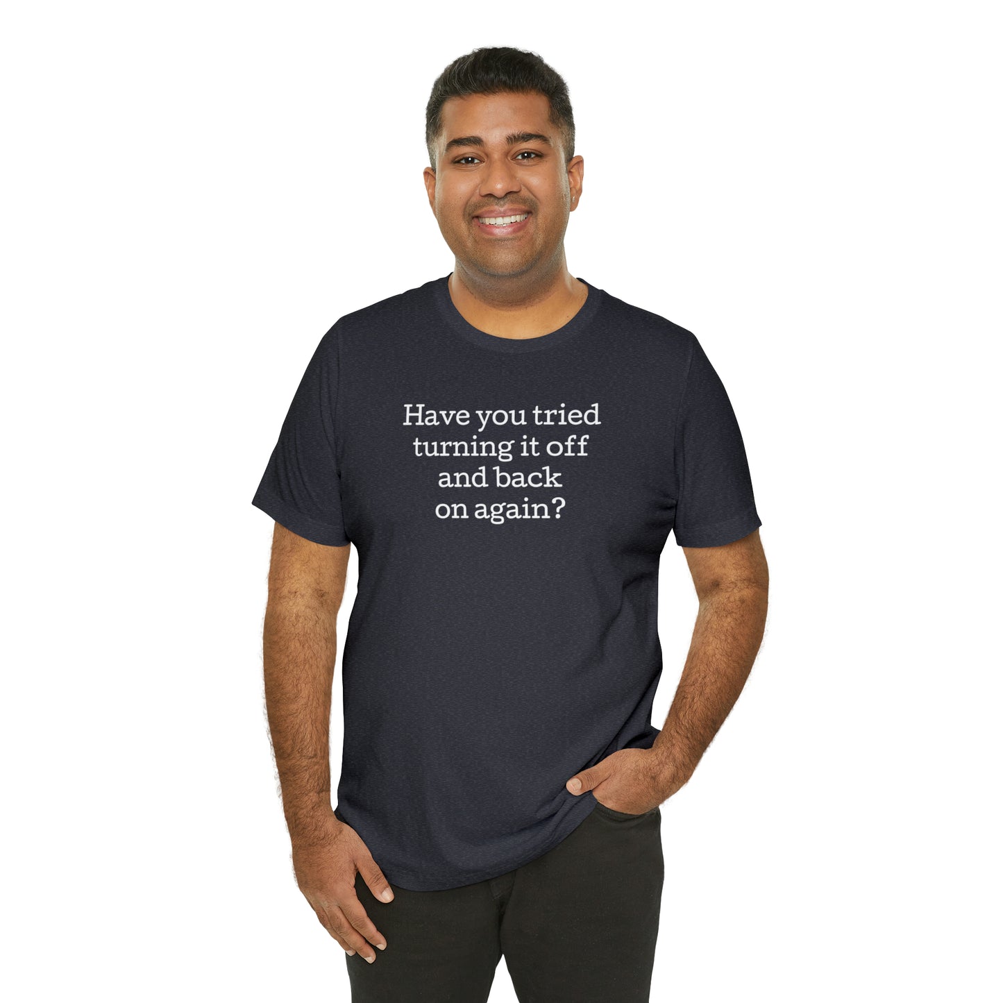 Turn it off and back on again Funny T-Shirt