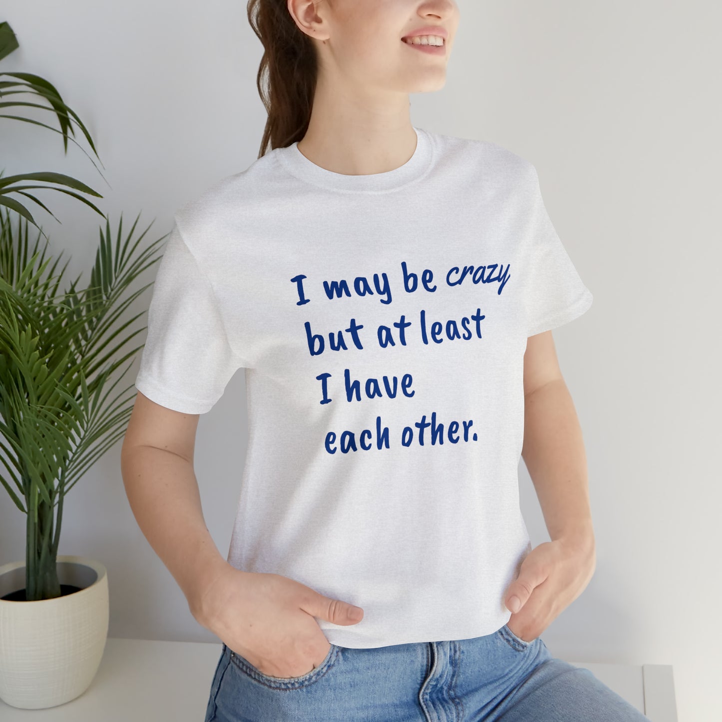 I may be Crazy Funny T-Shirt