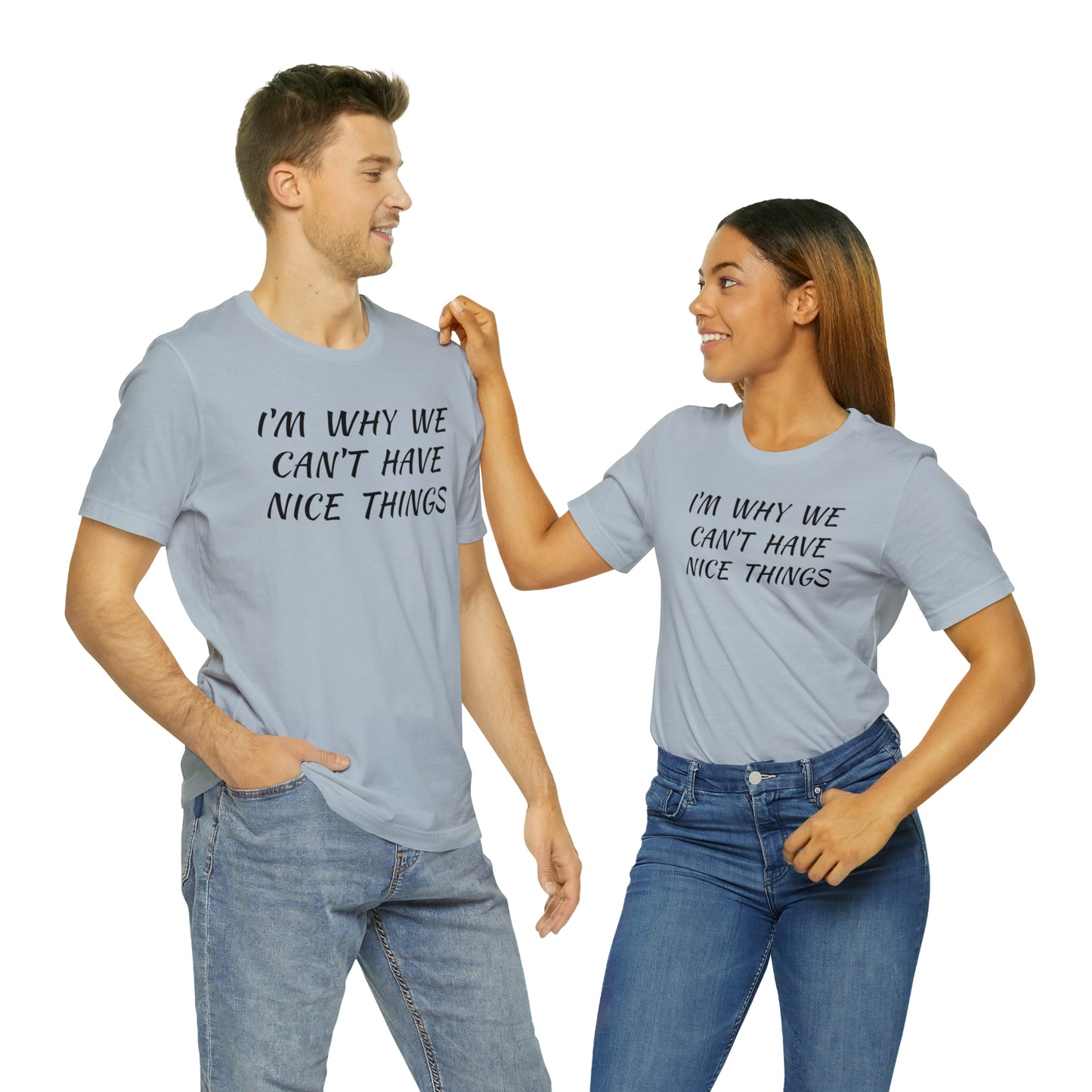 I'm Why We Can't Have Nice Things Funny T-shirt