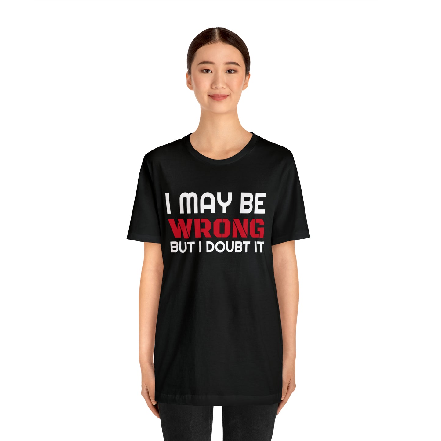 I maybe wrong Funny T-Shirt