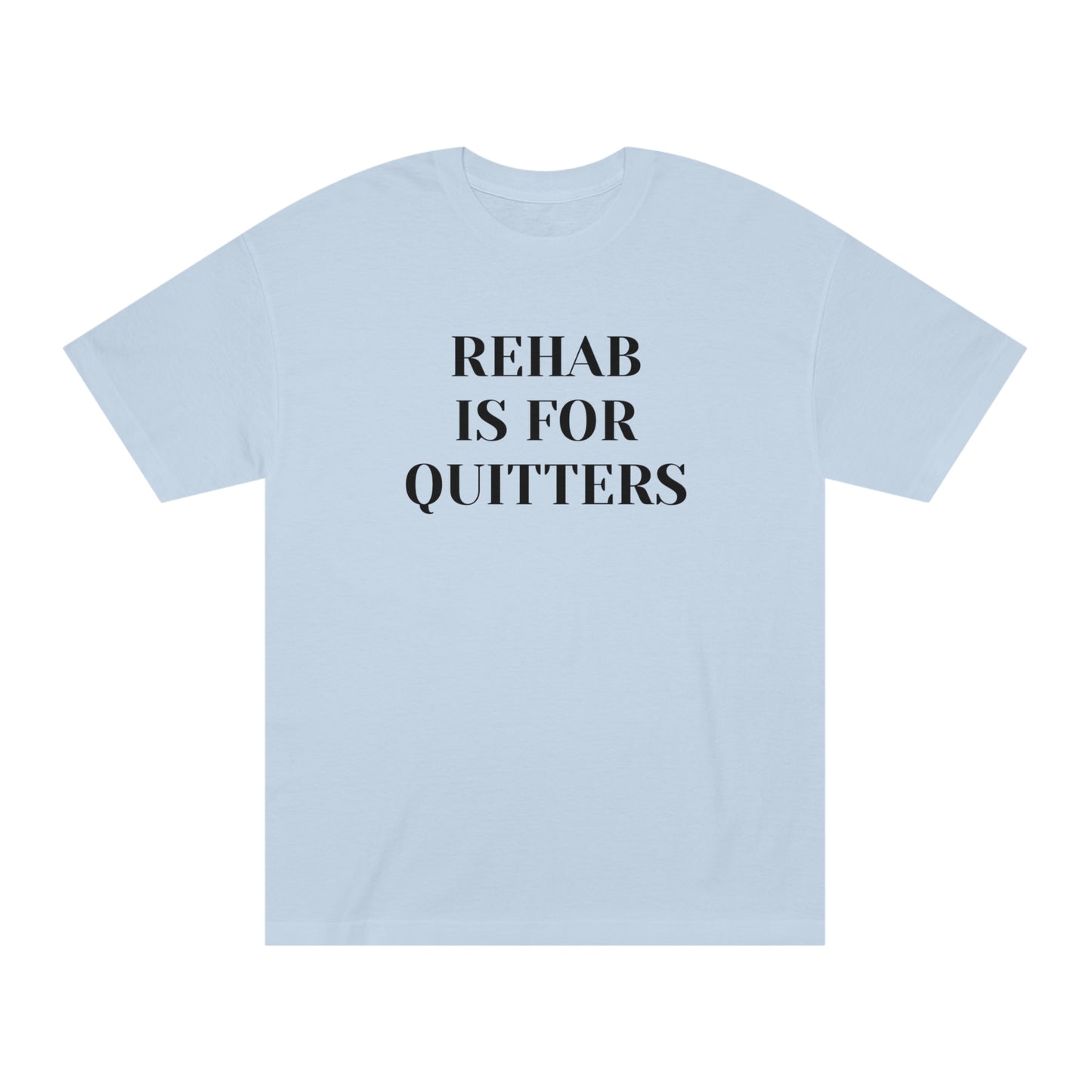 Rehab is for Quitters T-shirt Funny