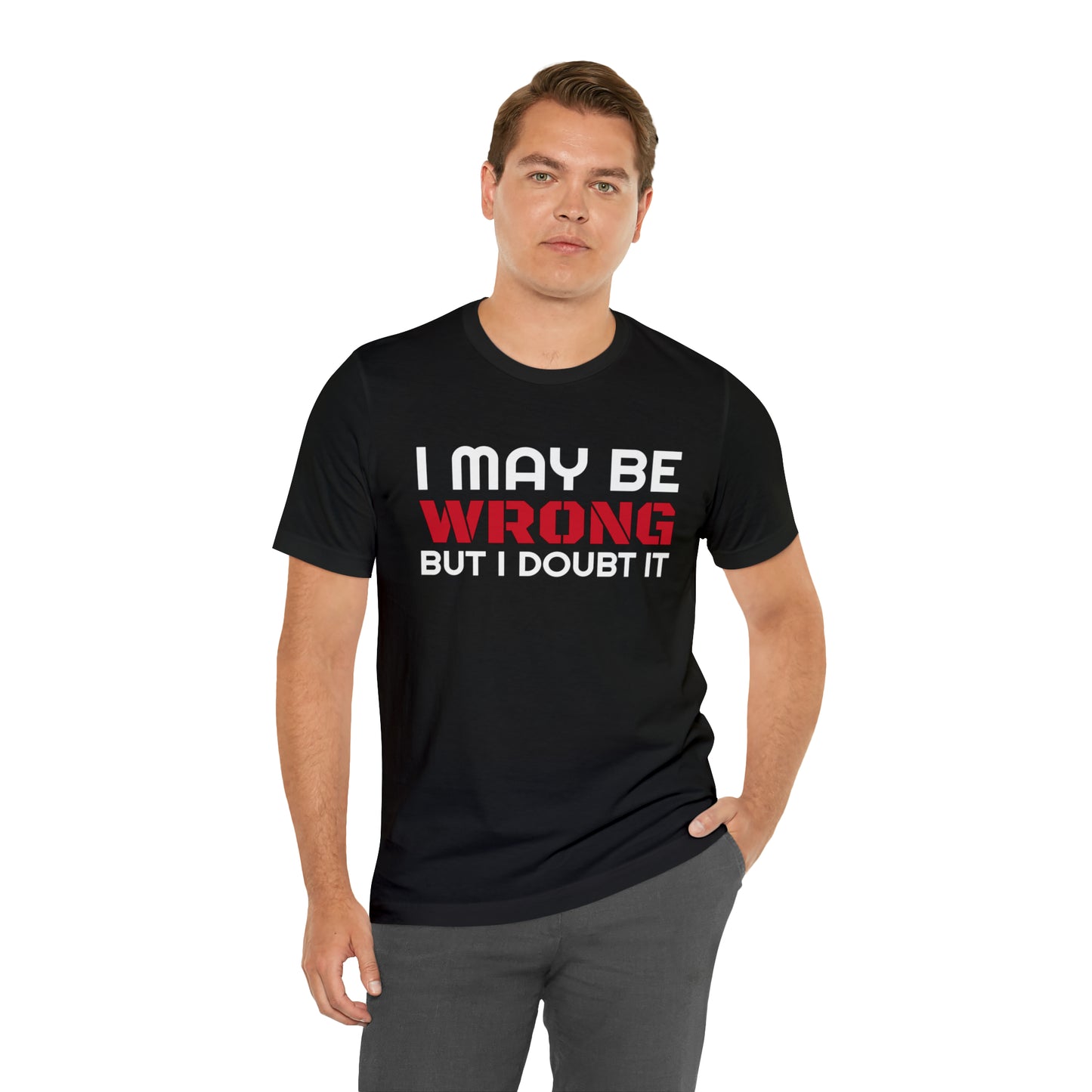 I maybe wrong Funny T-Shirt