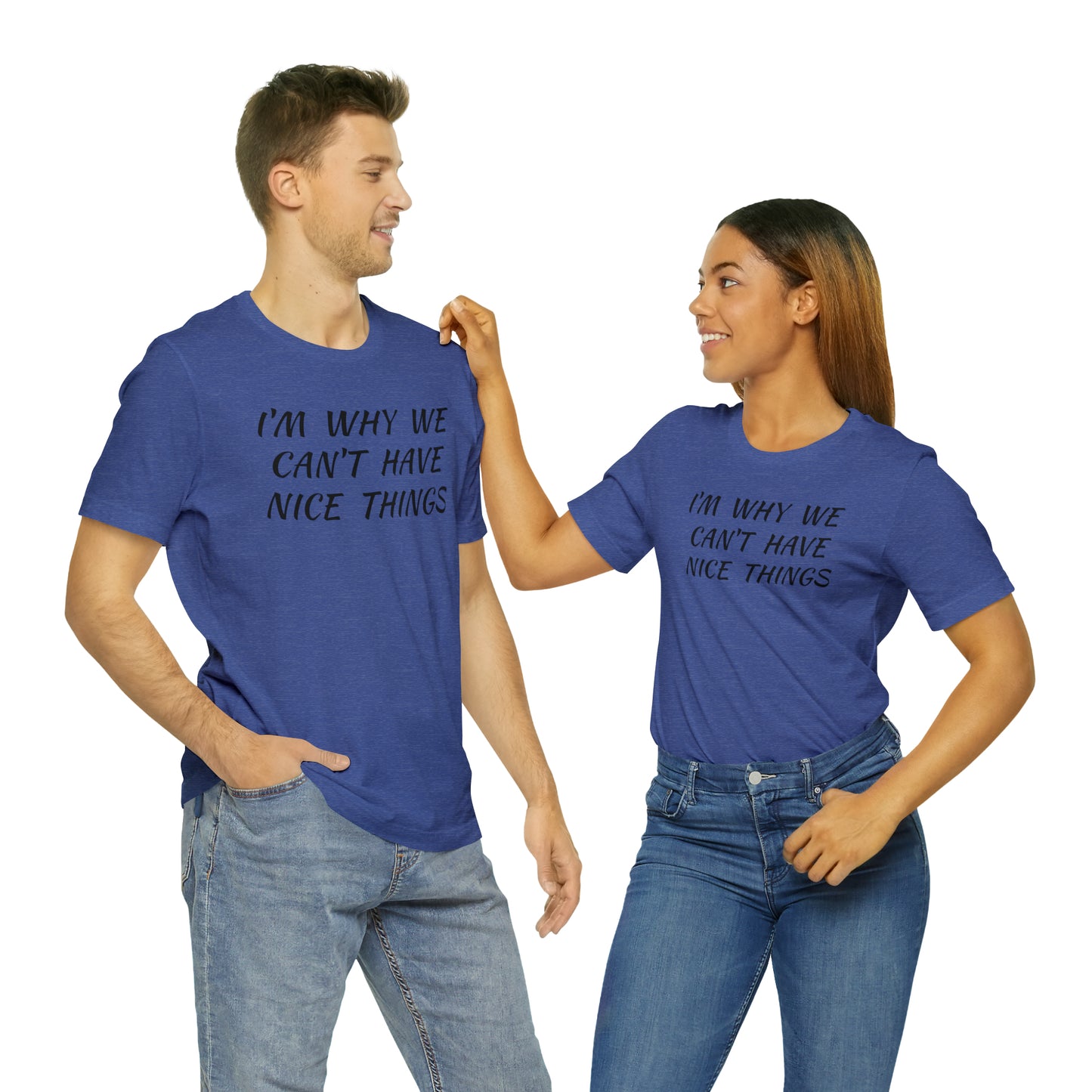 I'm Why We Can't Have Nice Things Funny T-shirt