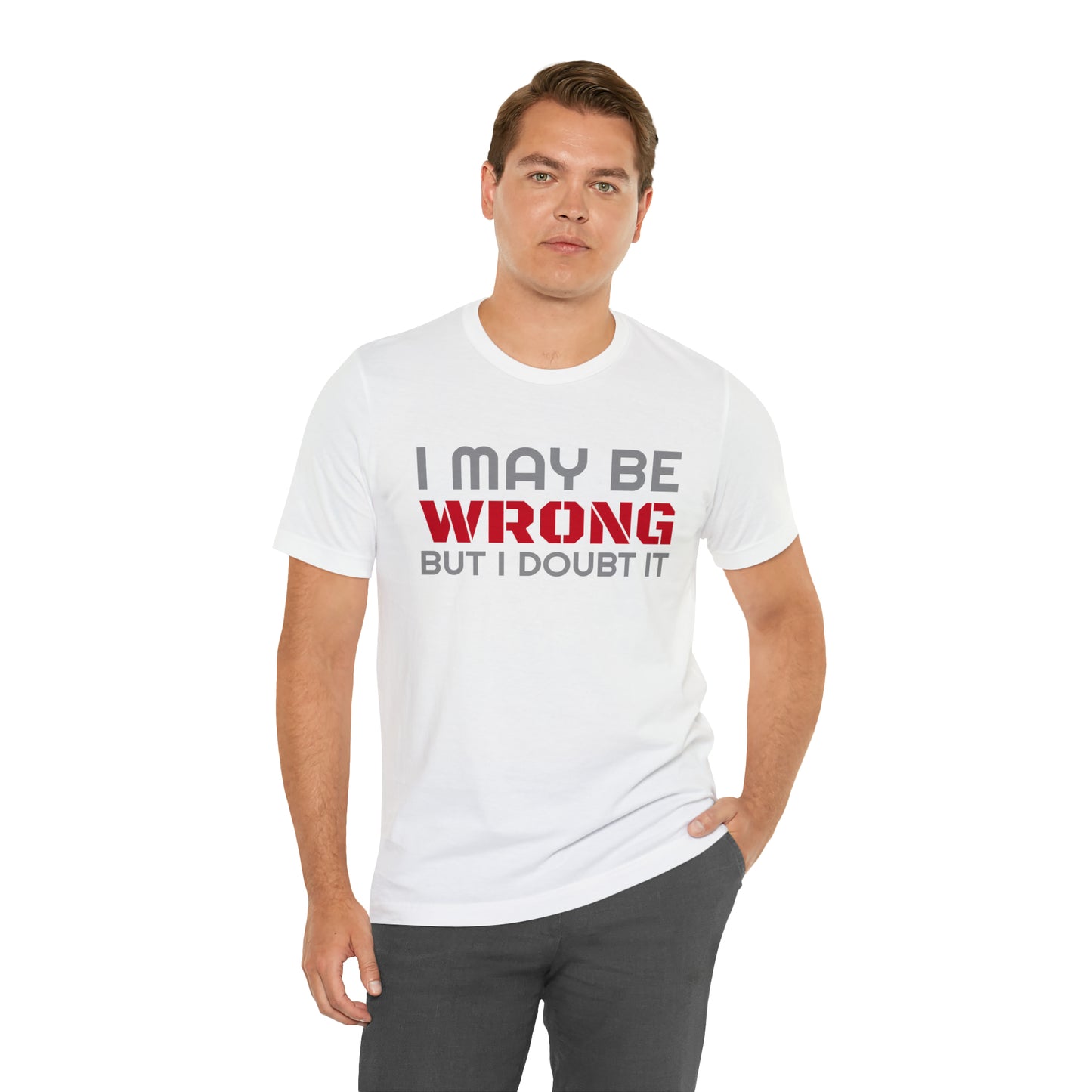 I maybe wrong Funny T-Shirt