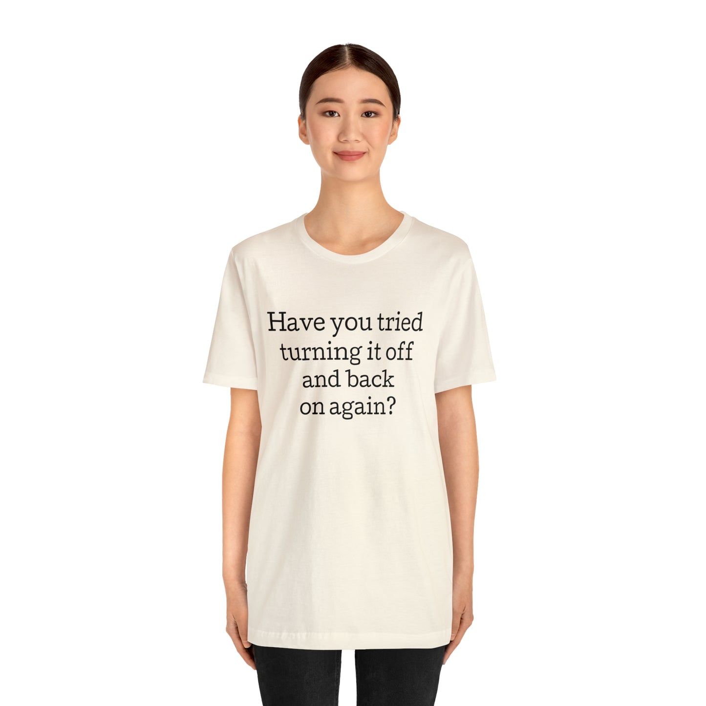 Turn it off and back on again Funny T-Shirt