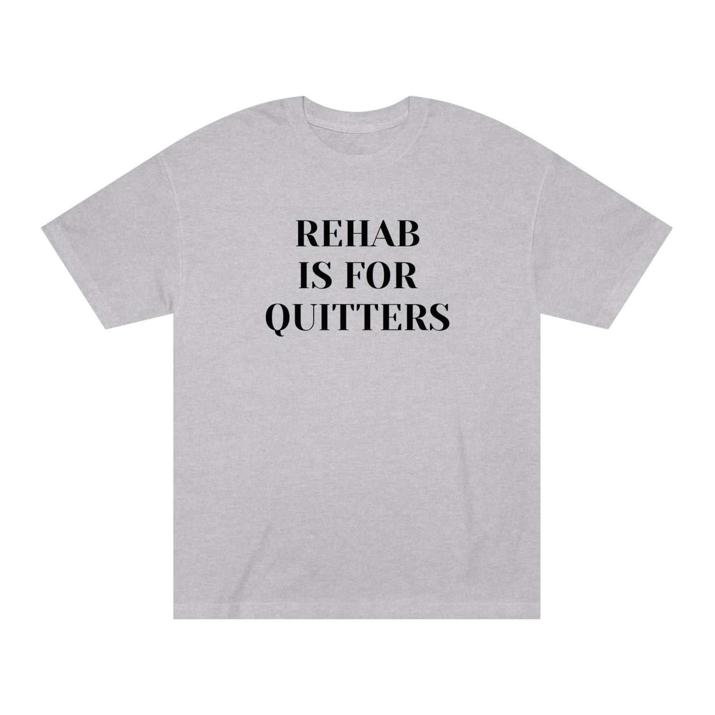 Rehab is for Quitters T-shirt Funny