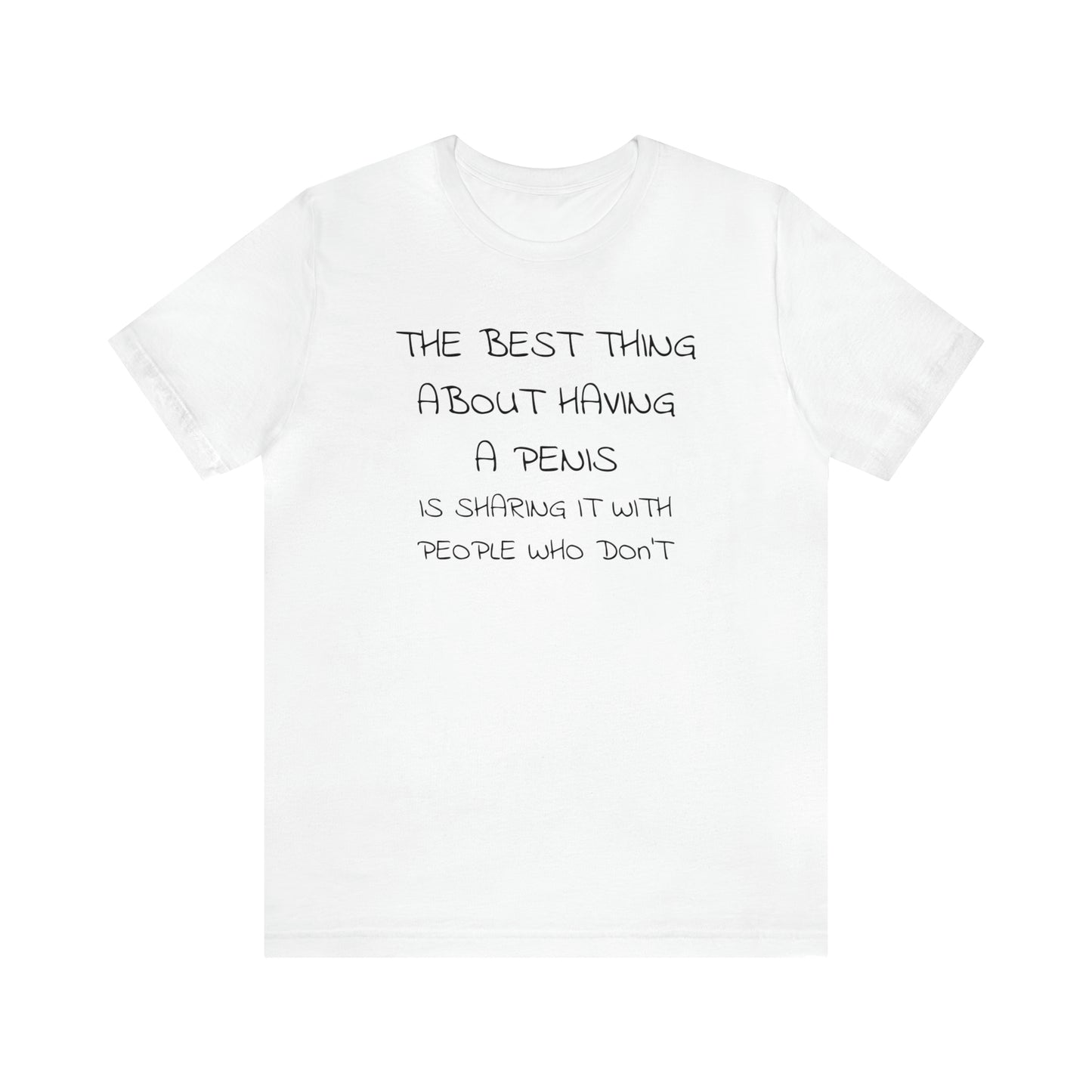 The Best Thing About Having a Penis Funny T-Shirt