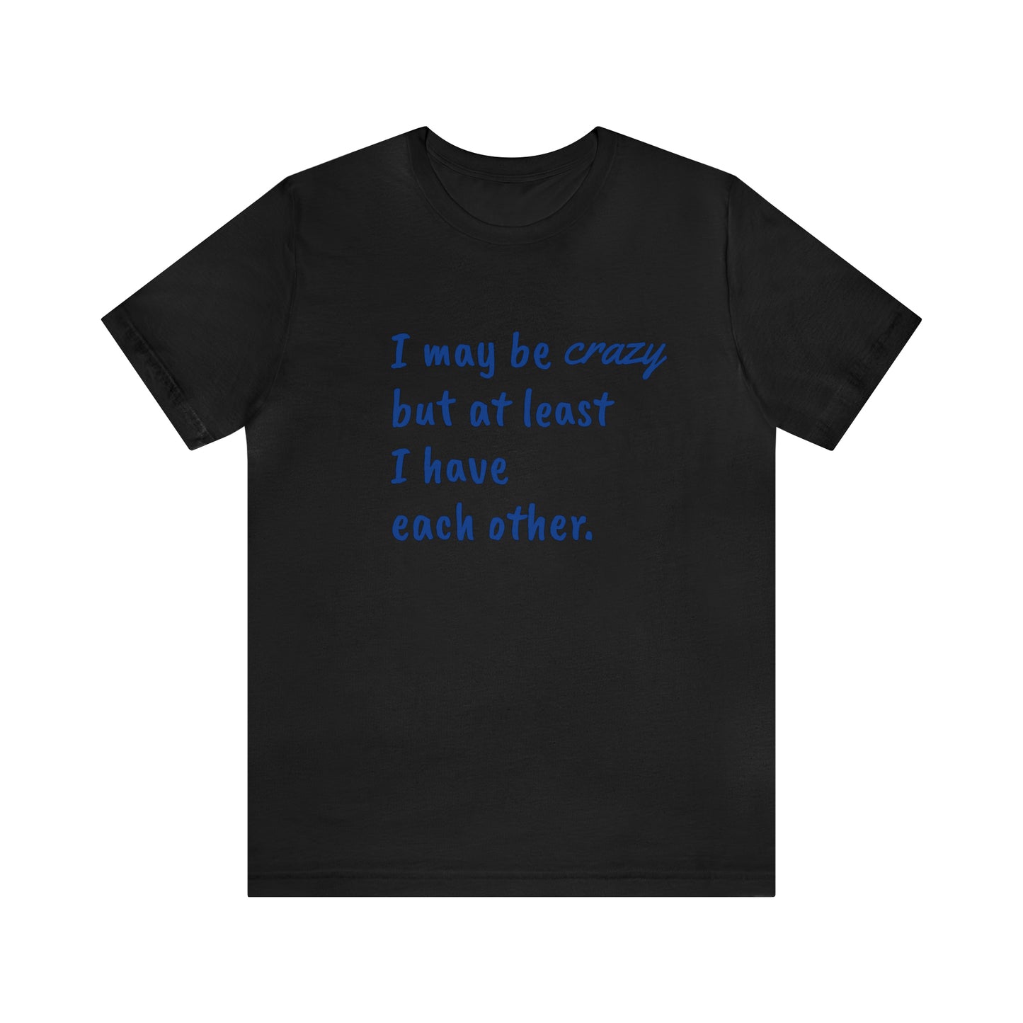 I may be Crazy Funny T-Shirt