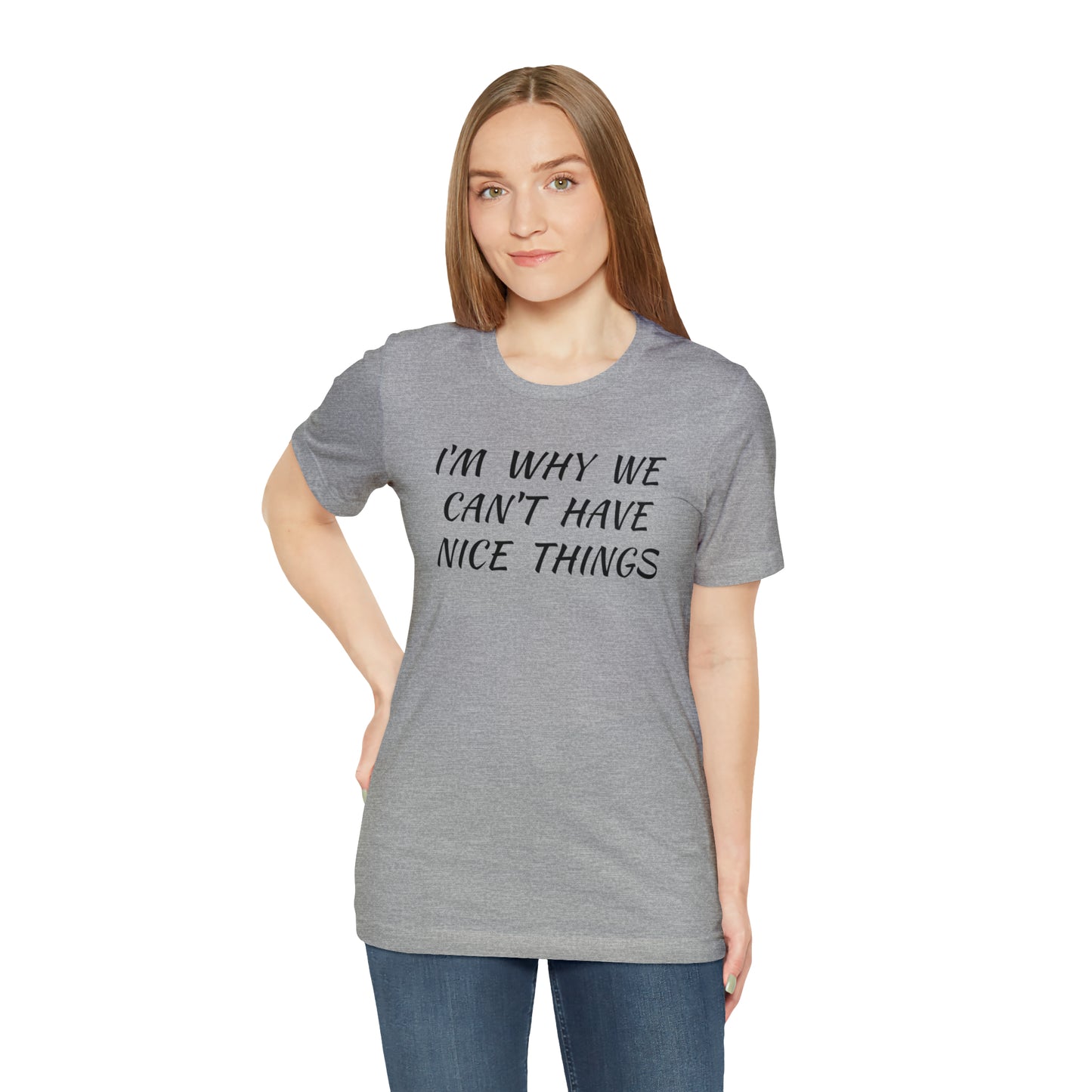 I'm Why We Can't Have Nice Things Funny T-shirt