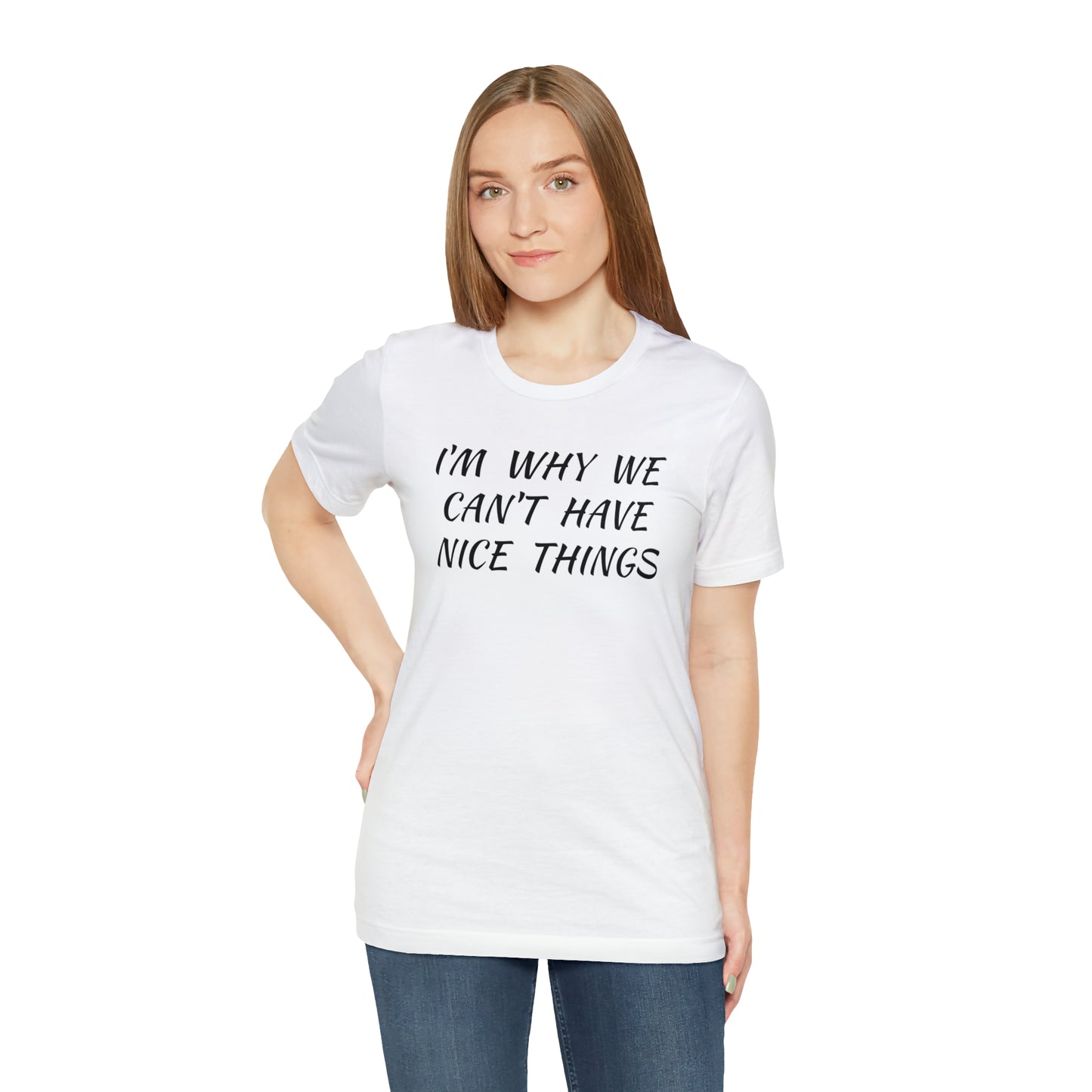 I'm Why We Can't Have Nice Things Funny T-shirt