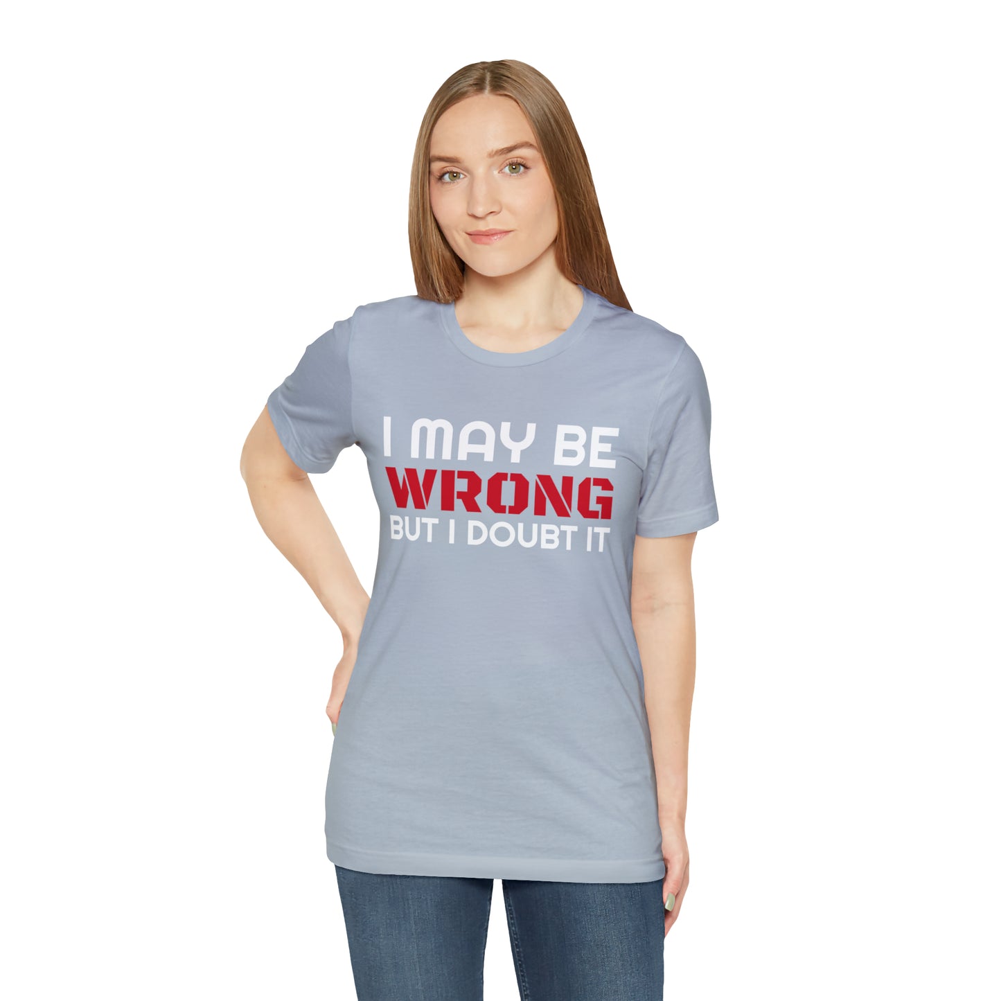 I maybe wrong Funny T-Shirt