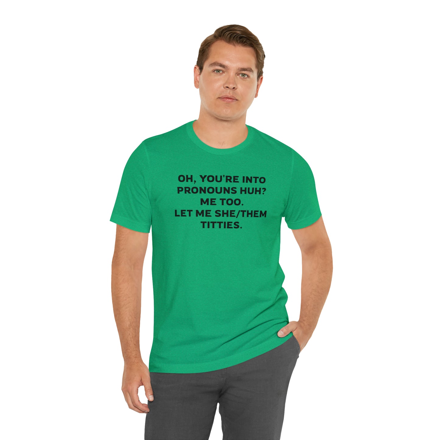 Oh, You're Into Pronouns Funny T-Shirt