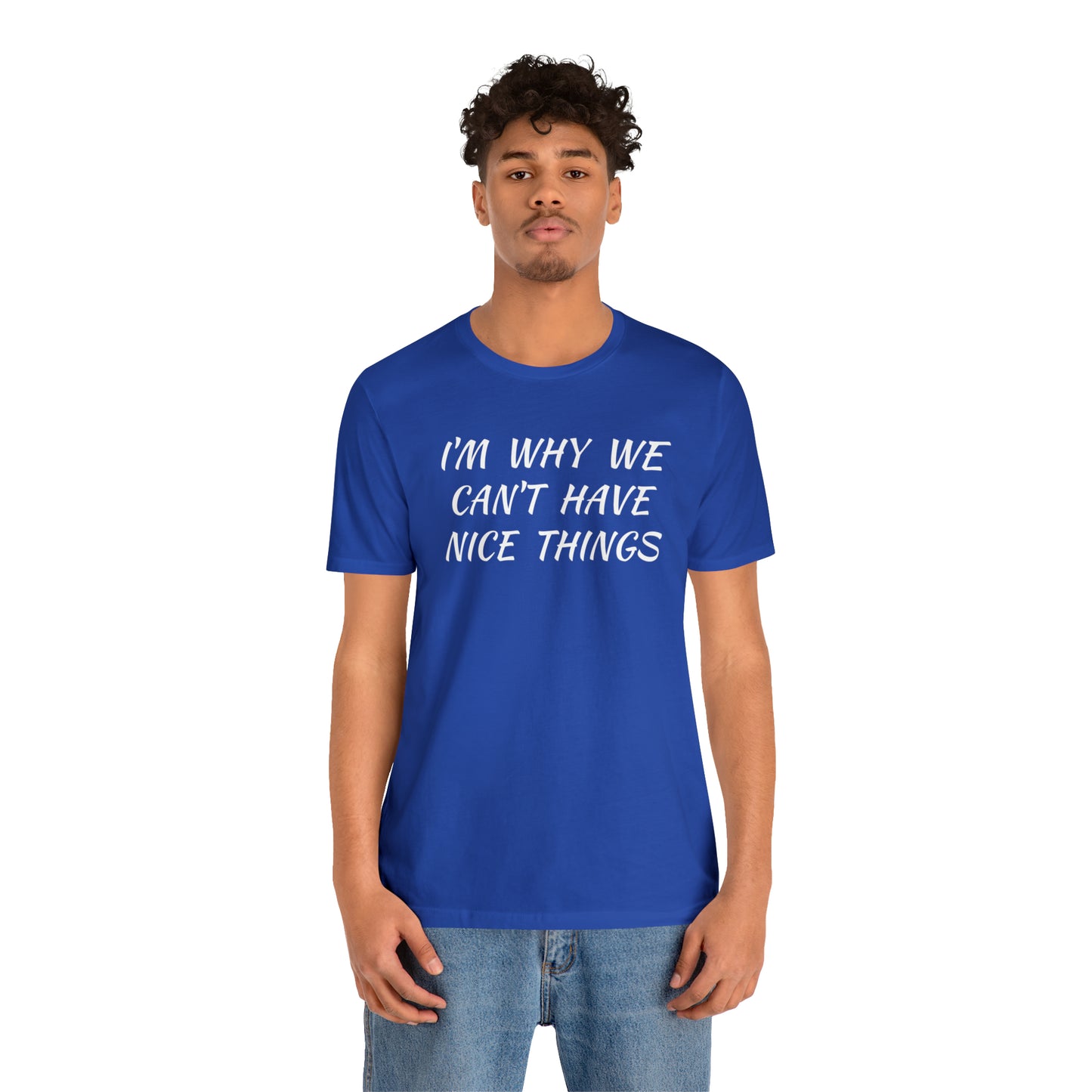 I'm Why We Can't Have Nice Things Funny T-shirt