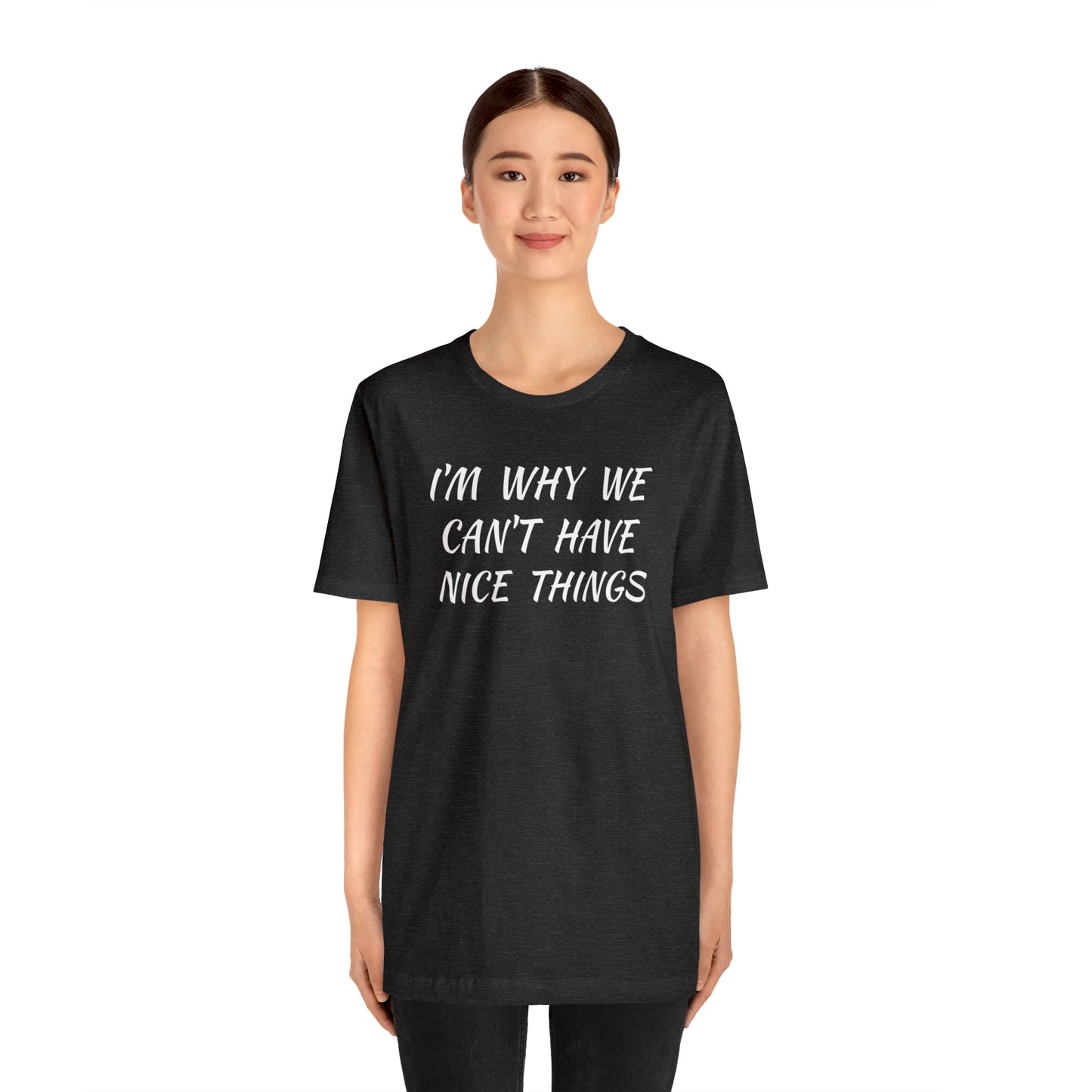 I'm Why We Can't Have Nice Things Funny T-shirt